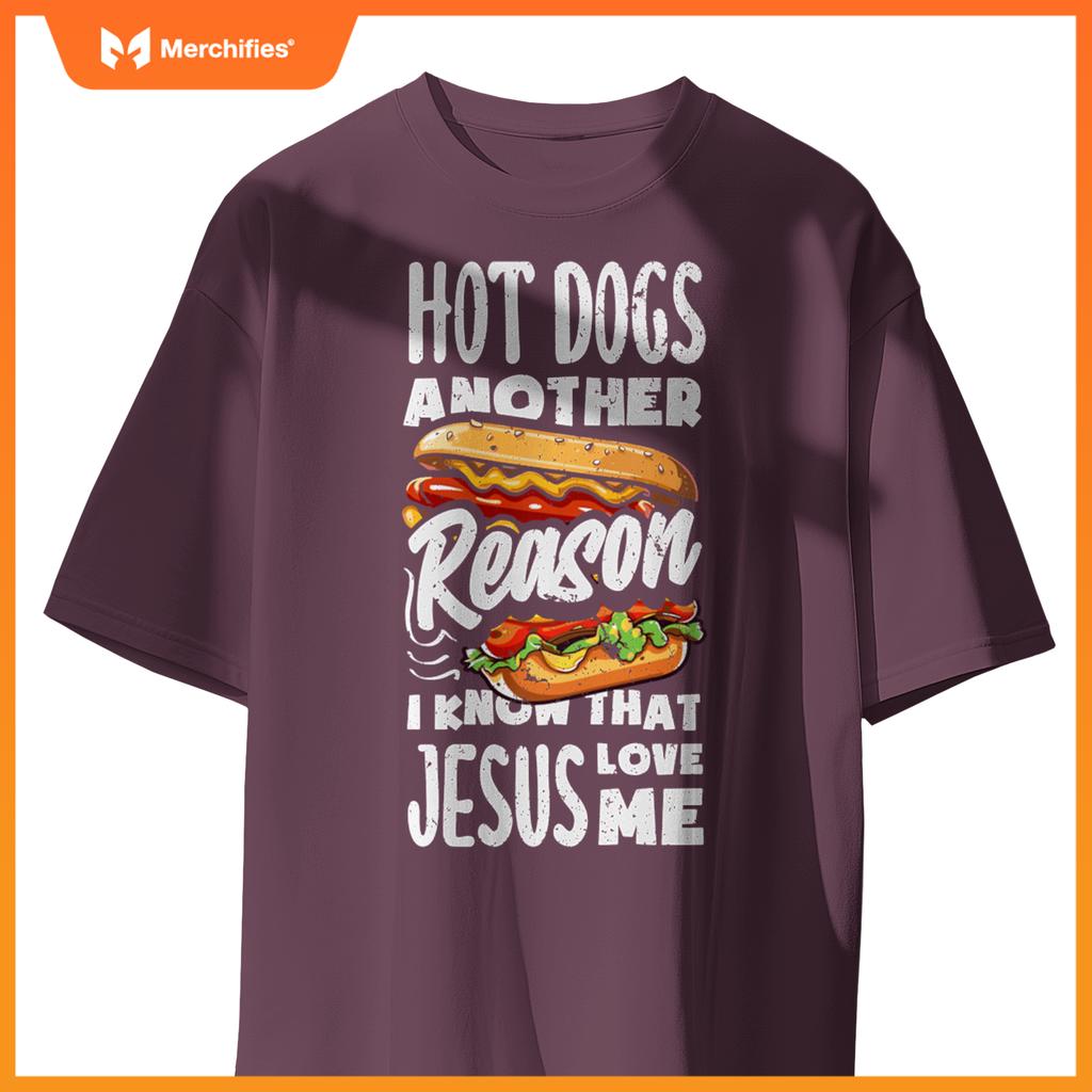 Hot Dogs A Reason I Know Jesus Love Me Funny Hot Dog T-Shirt