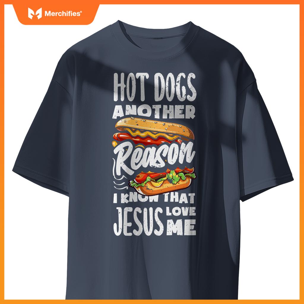 Hot Dogs A Reason I Know Jesus Love Me Funny Hot Dog T-Shirt