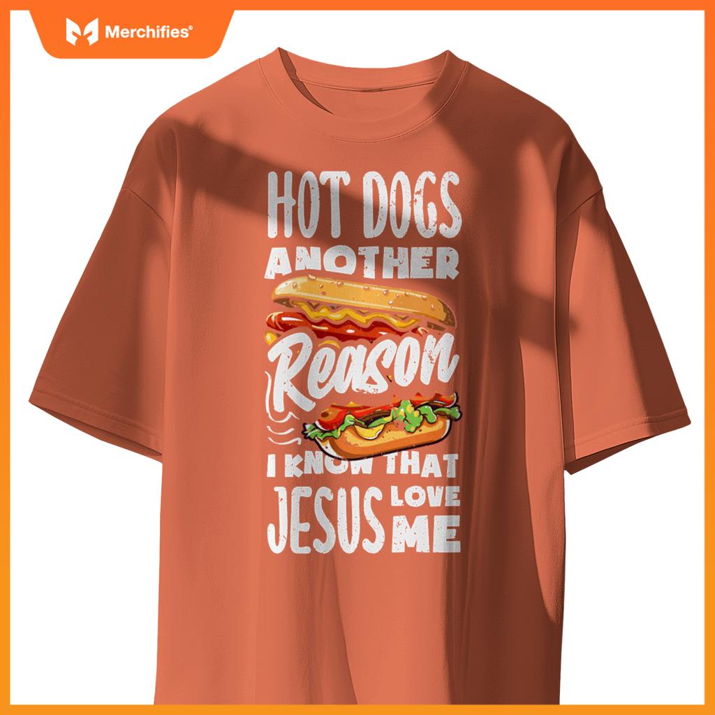 Hot Dogs A Reason I Know Jesus Love Me Funny Hot Dog T-Shirt