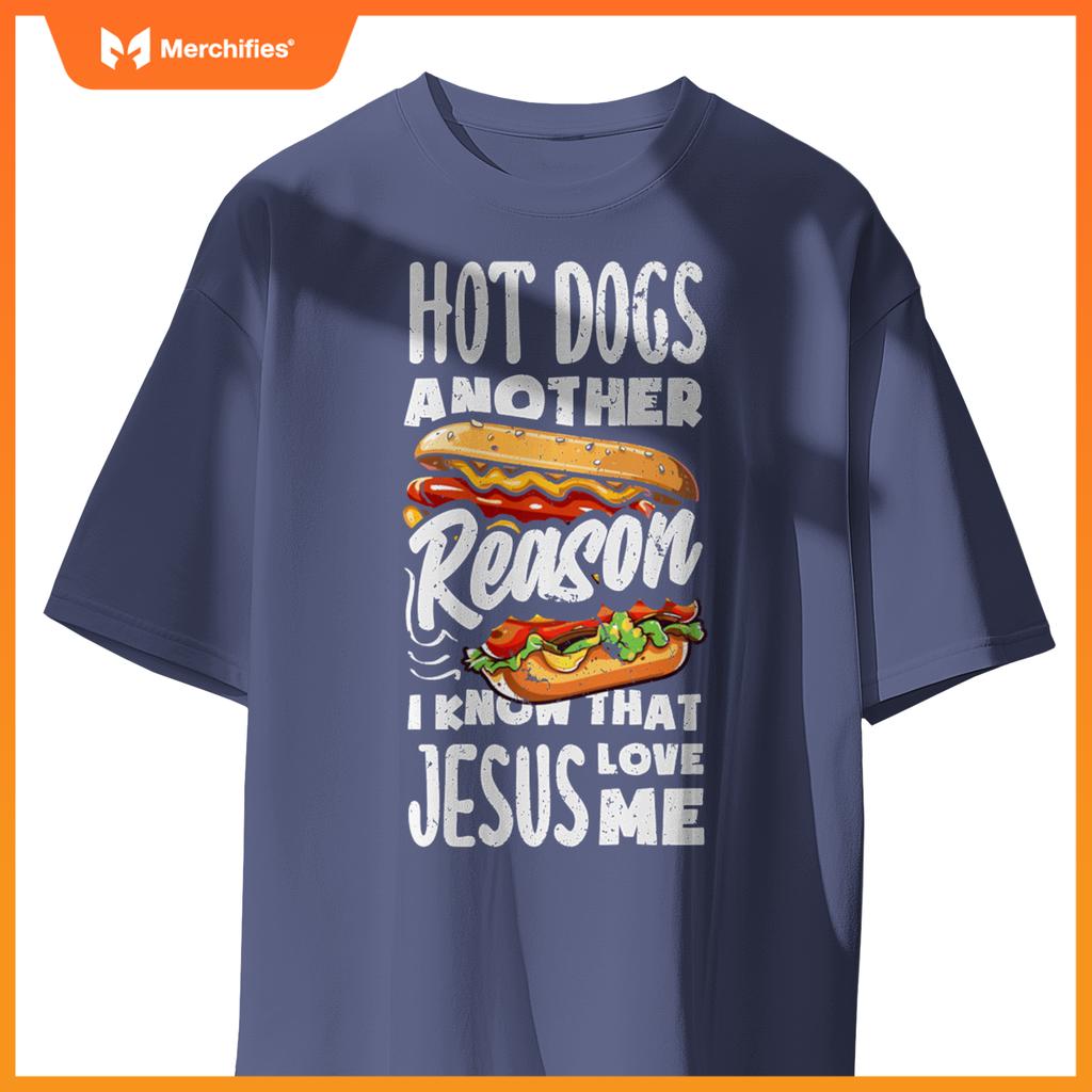 Hot Dogs A Reason I Know Jesus Love Me Funny Hot Dog T-Shirt