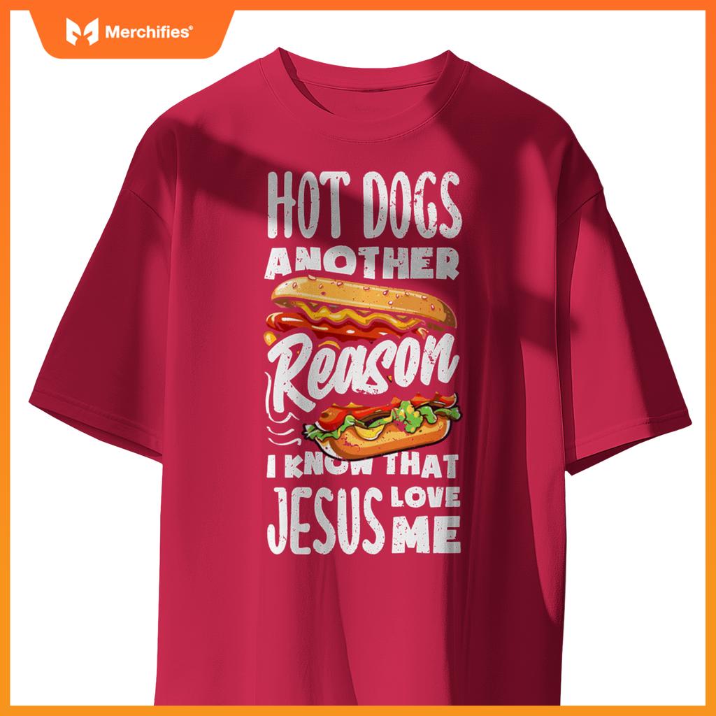 Hot Dogs A Reason I Know Jesus Love Me Funny Hot Dog T-Shirt