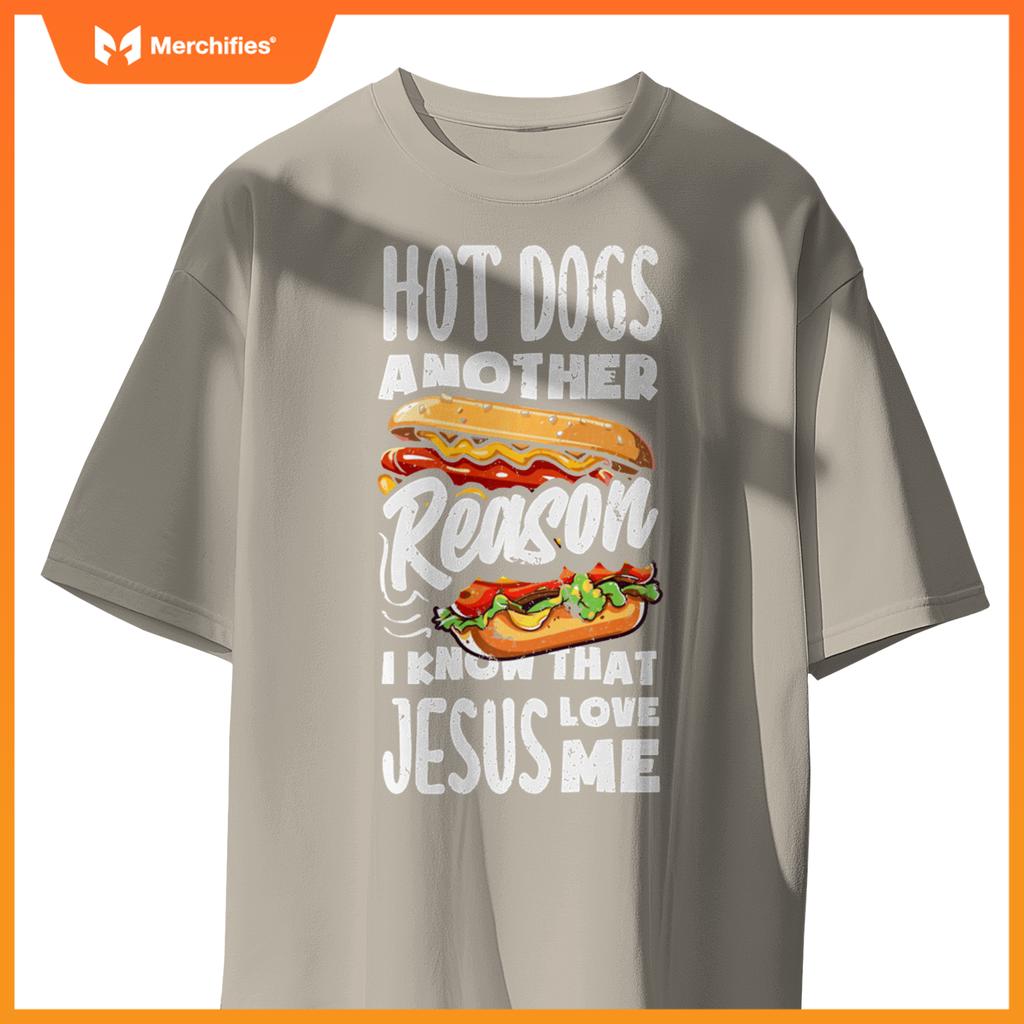 Hot Dogs A Reason I Know Jesus Love Me Funny Hot Dog T-Shirt