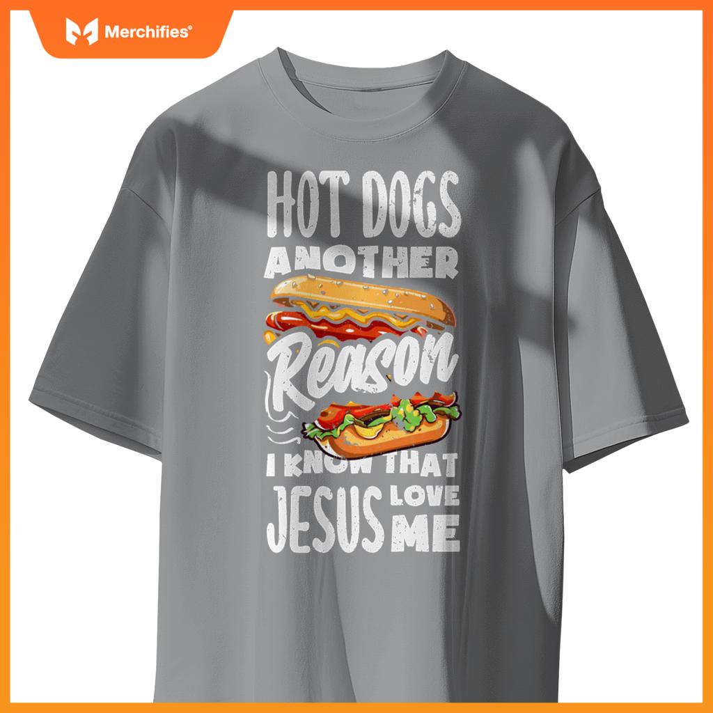 Hot Dogs A Reason I Know Jesus Love Me Funny Hot Dog T-Shirt