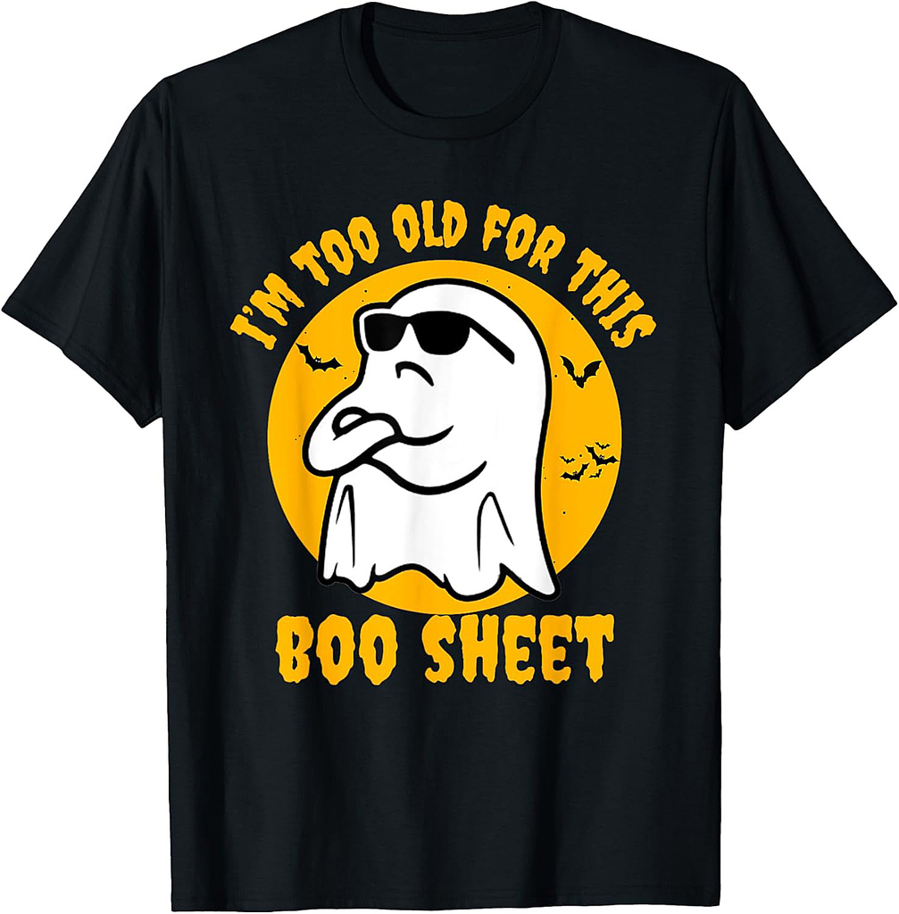 I'm Too Old For This Boo Sheet Ghost Halloween for Costume T-Shirt