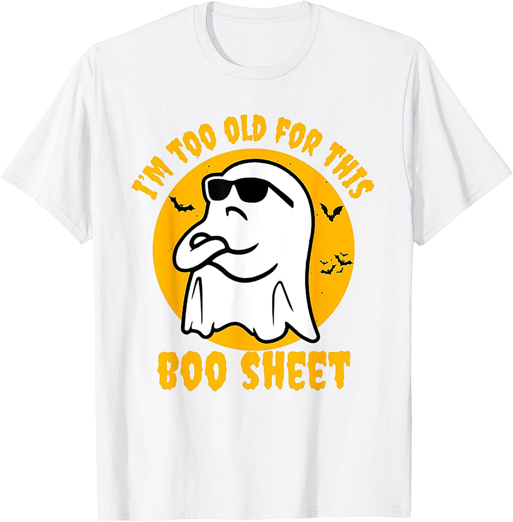 I'm Too Old For This Boo Sheet Ghost Halloween for Costume T-Shirt