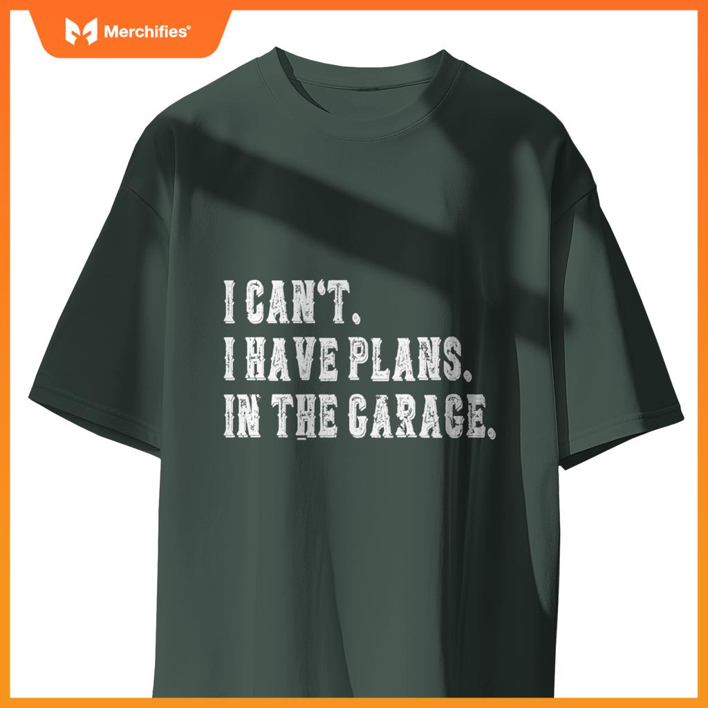 I Cant I Have Plans In The Garage Fathers Day Car Mechanics T-Shirt