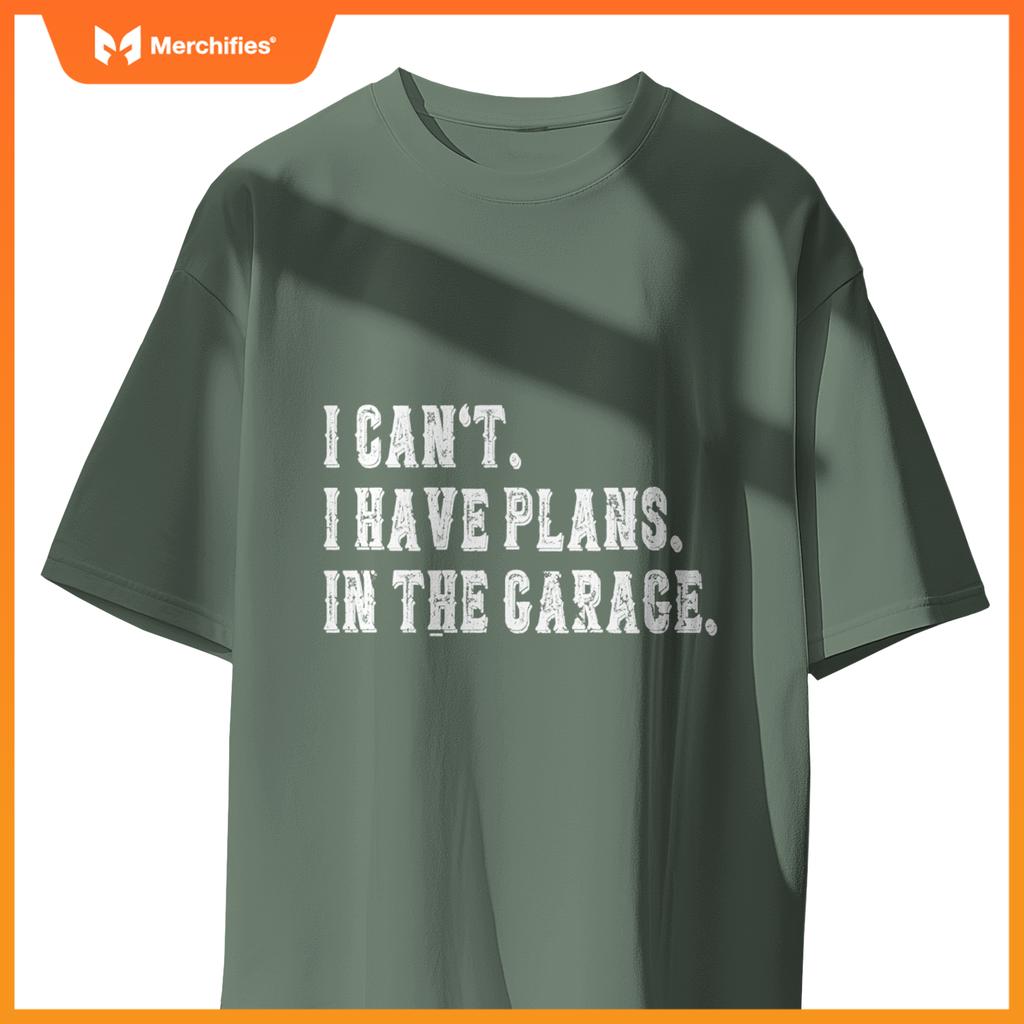 I Cant I Have Plans In The Garage Fathers Day Car Mechanics T-Shirt