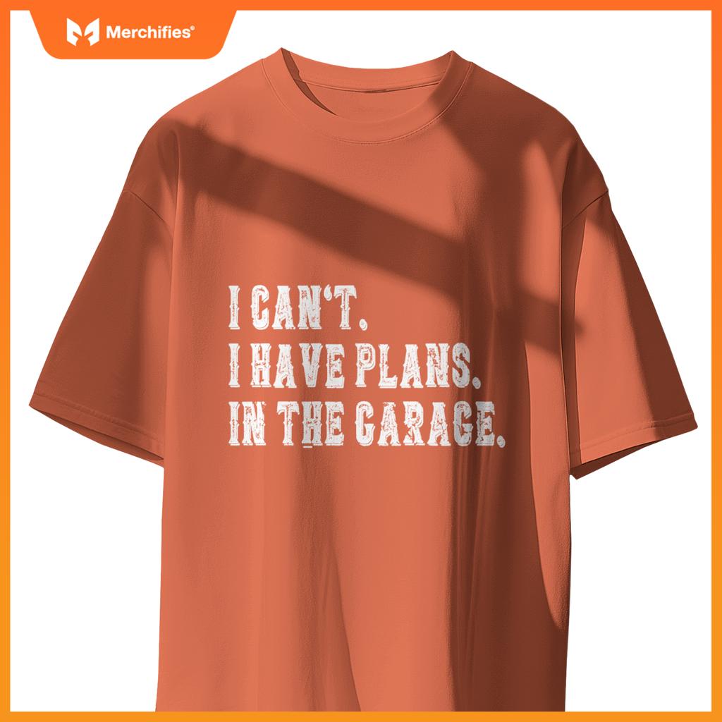 I Cant I Have Plans In The Garage Fathers Day Car Mechanics T-Shirt