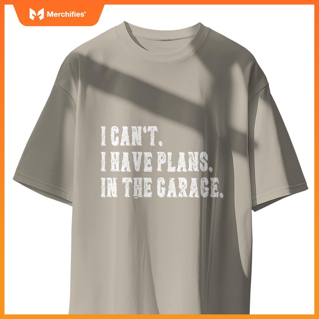 I Cant I Have Plans In The Garage Fathers Day Car Mechanics T-Shirt