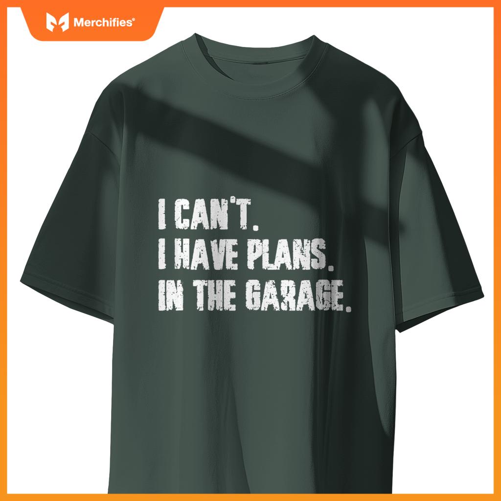I Cant I Have Plans In The Garage Fathers Day Car Mechanics T-Shirt
