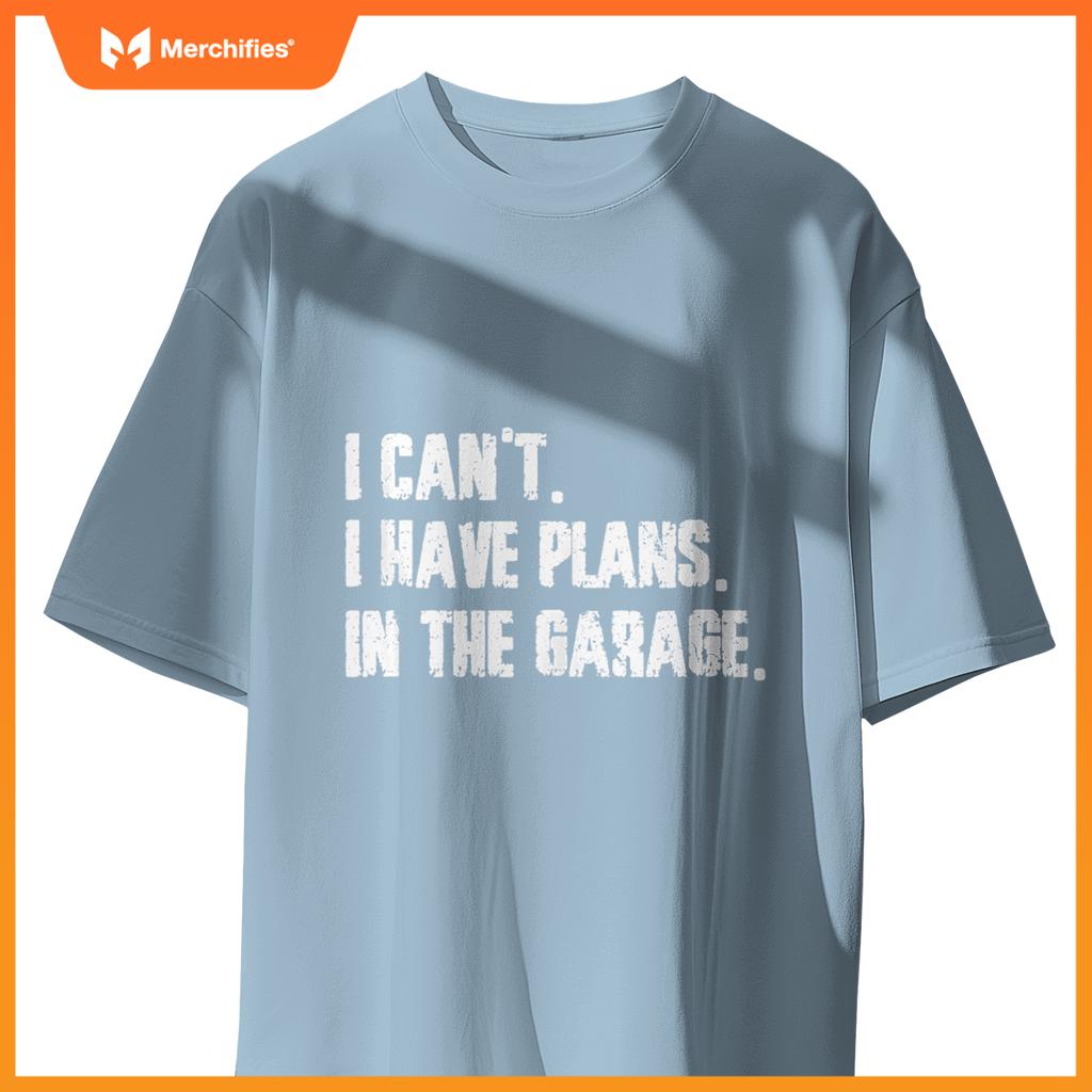 I Cant I Have Plans In The Garage Fathers Day Car Mechanics T-Shirt