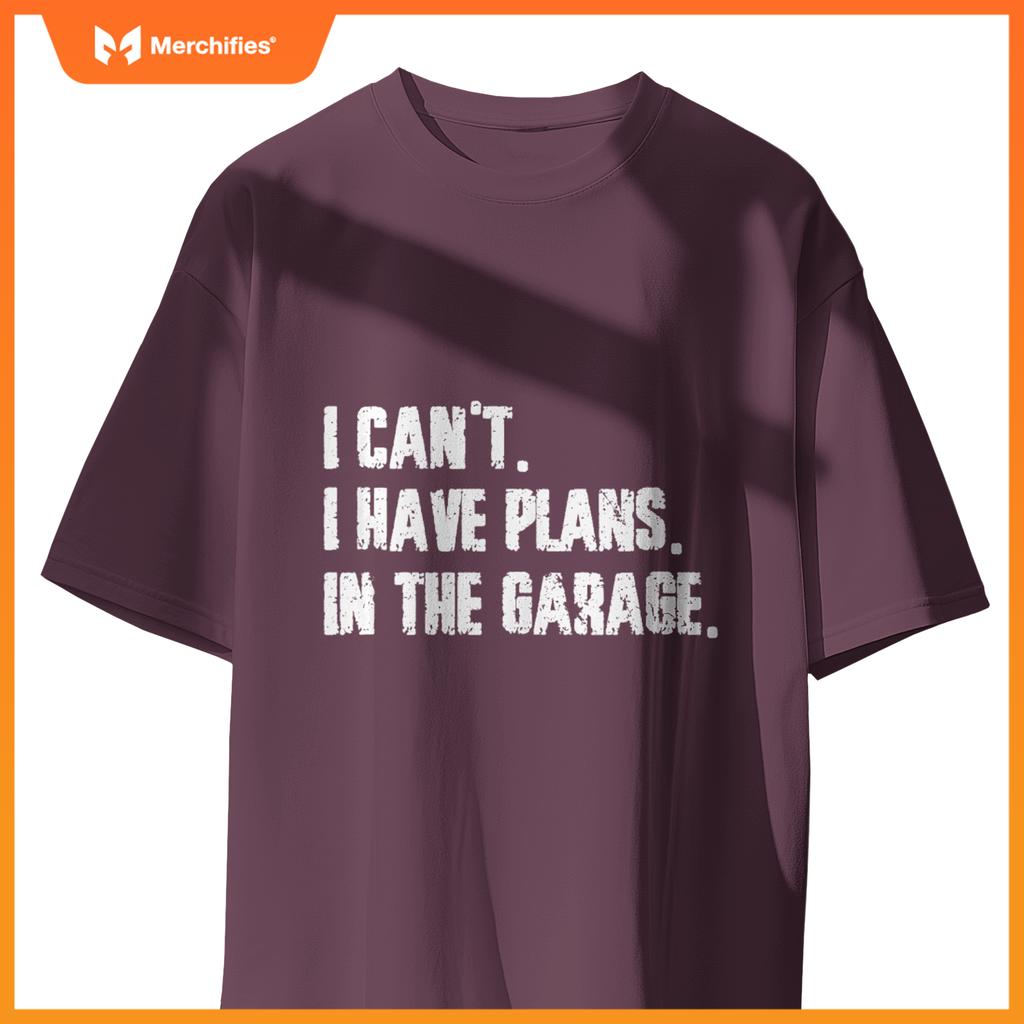 I Cant I Have Plans In The Garage Fathers Day Car Mechanics T-Shirt