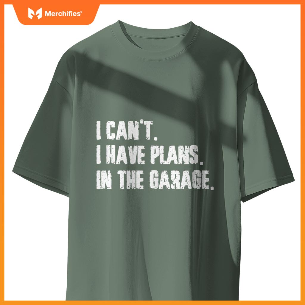 I Cant I Have Plans In The Garage Fathers Day Car Mechanics T-Shirt