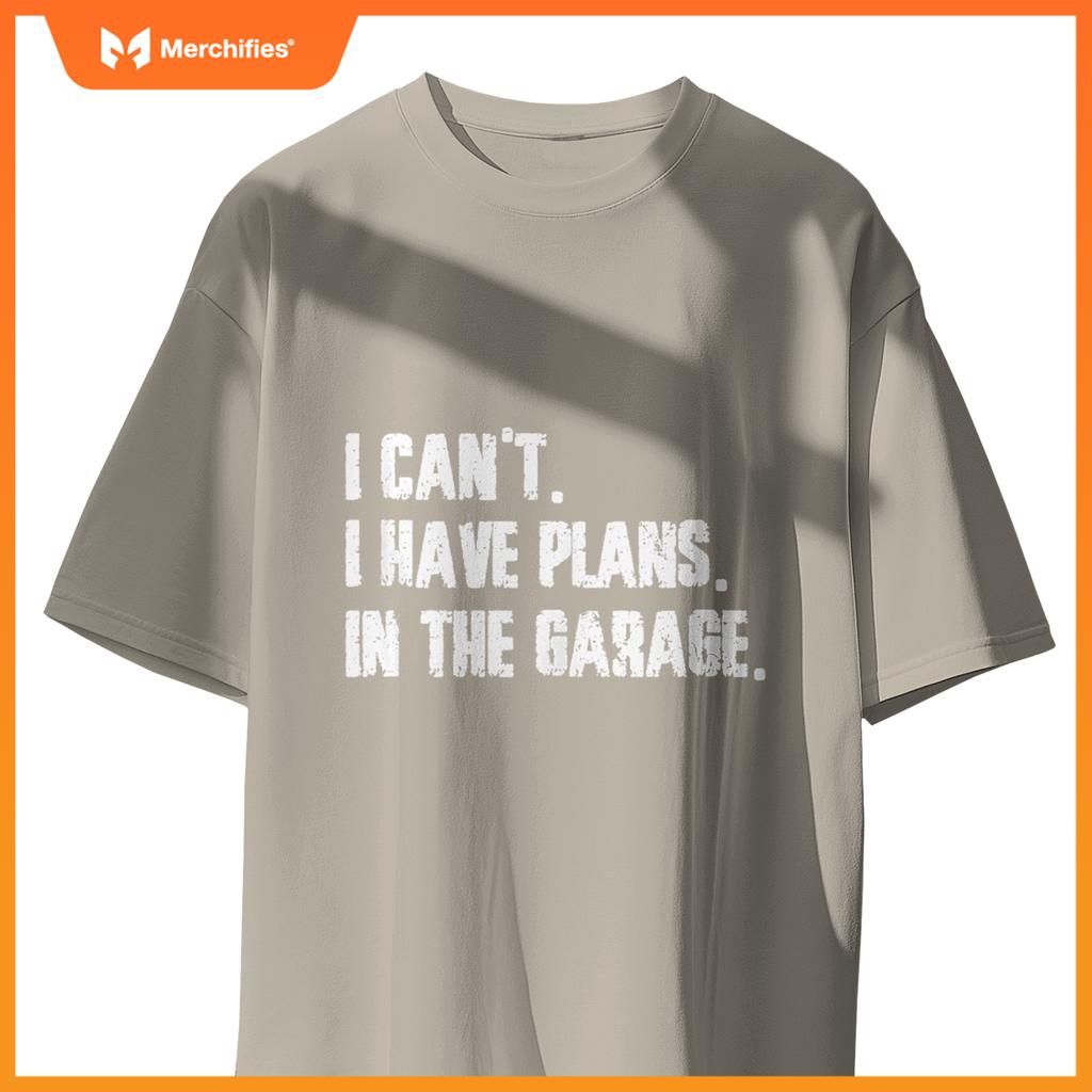 I Cant I Have Plans In The Garage Fathers Day Car Mechanics T-Shirt