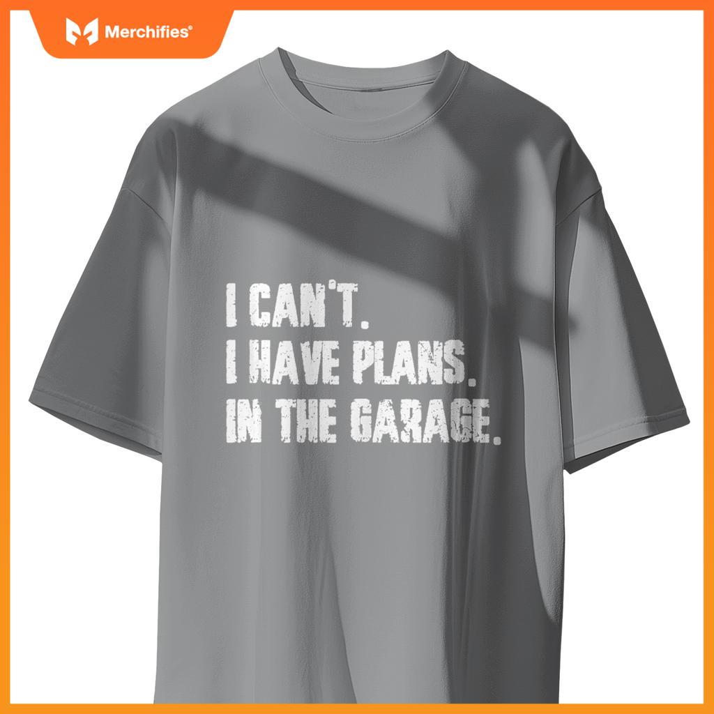 I Cant I Have Plans In The Garage Fathers Day Car Mechanics T-Shirt