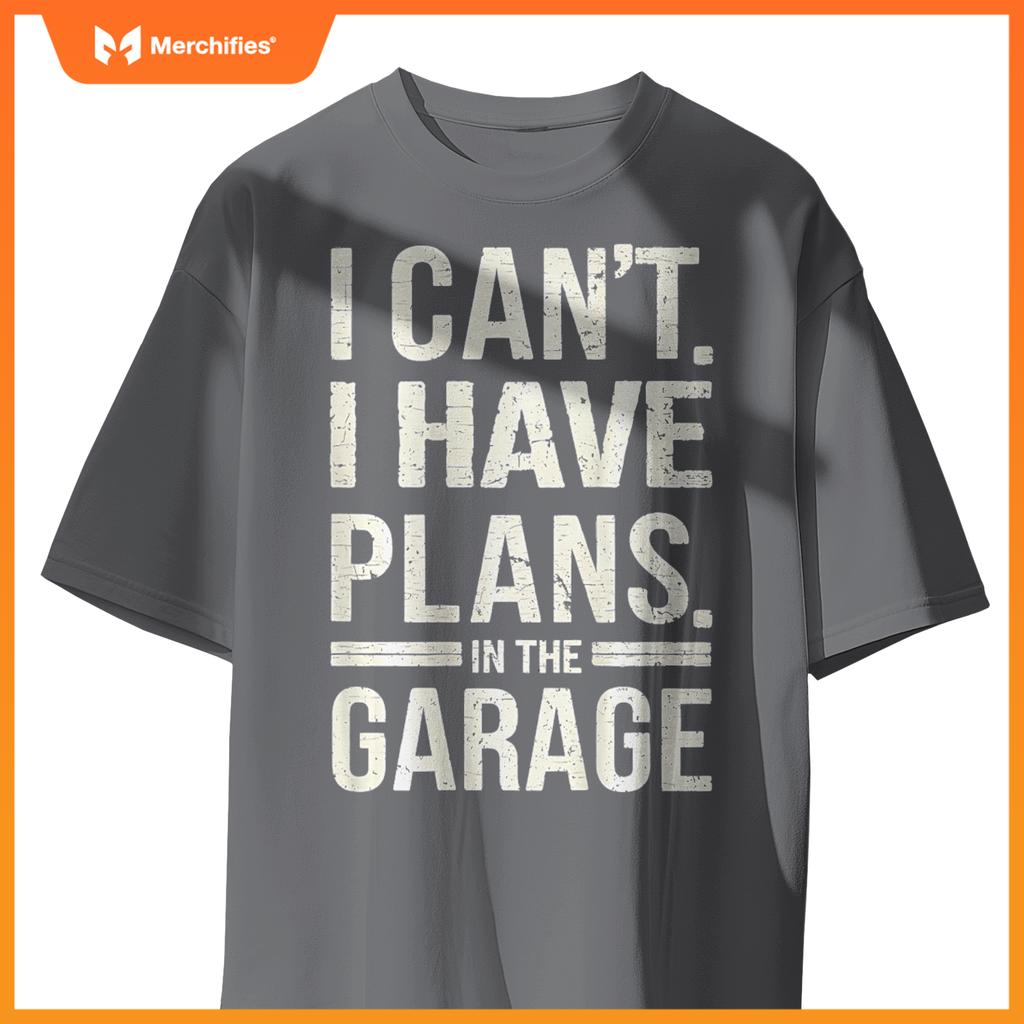 I Cant I Have Plans In The Garage Funny Mechanic ( ON BACK ) T-Shirt