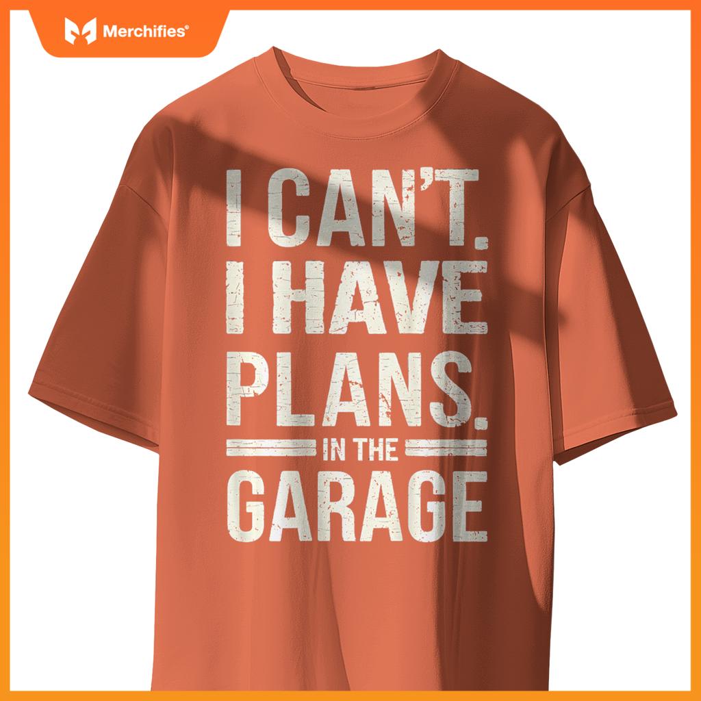 I Cant I Have Plans In The Garage Funny Mechanic ( ON BACK ) T-Shirt