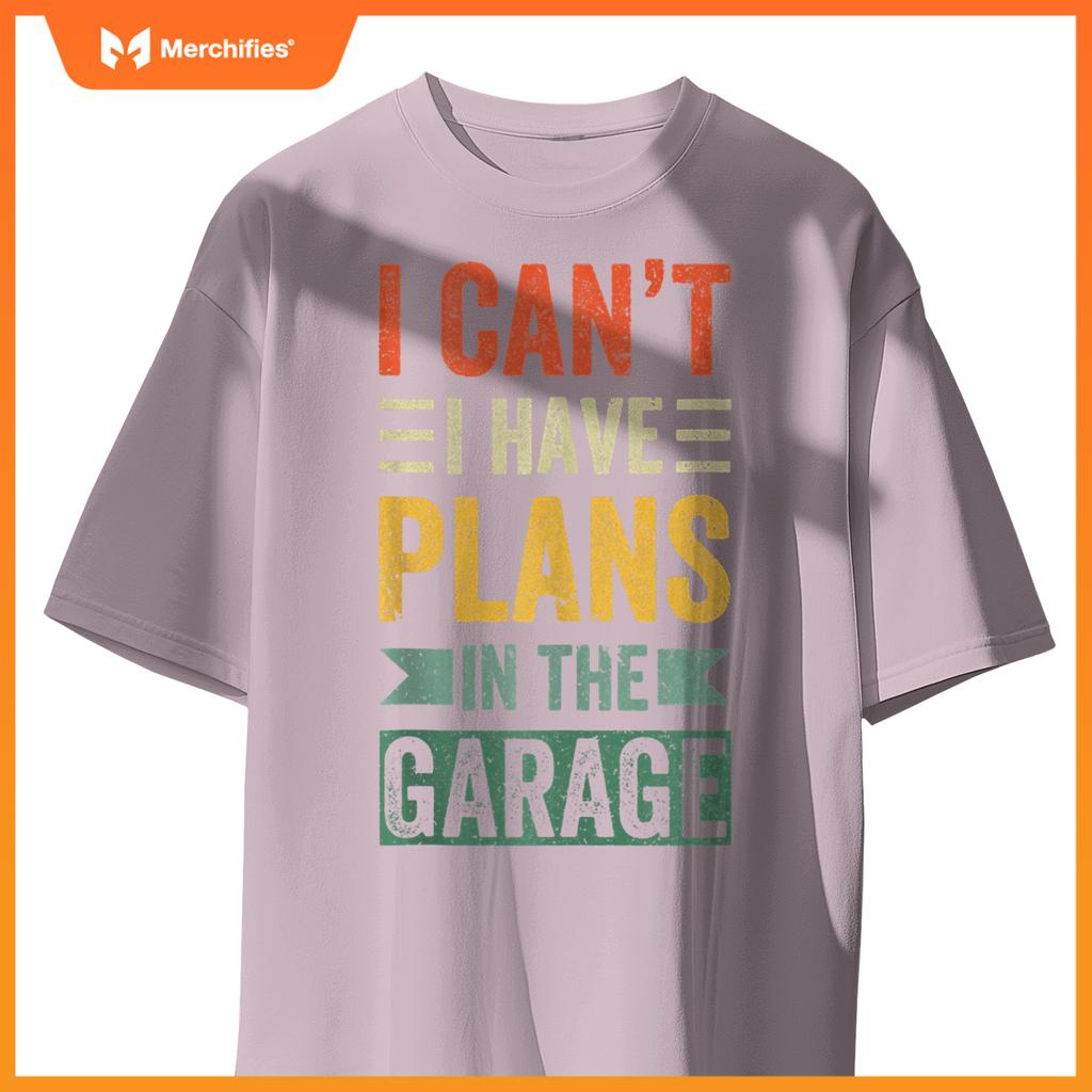 I Cant I Have Plans In The Garage Mechanics Car Dad Men gift T-Shirt