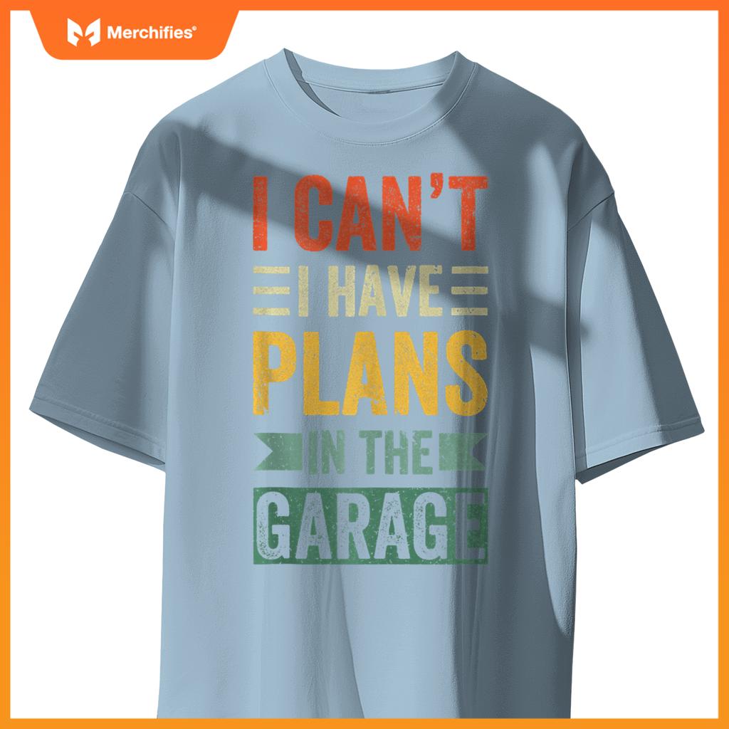 I Cant I Have Plans In The Garage Mechanics Car Dad Men gift T-Shirt