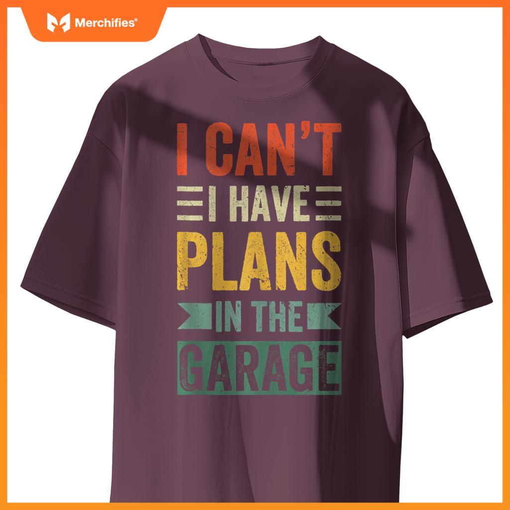 I Cant I Have Plans In The Garage Mechanics Car Dad Men gift T-Shirt