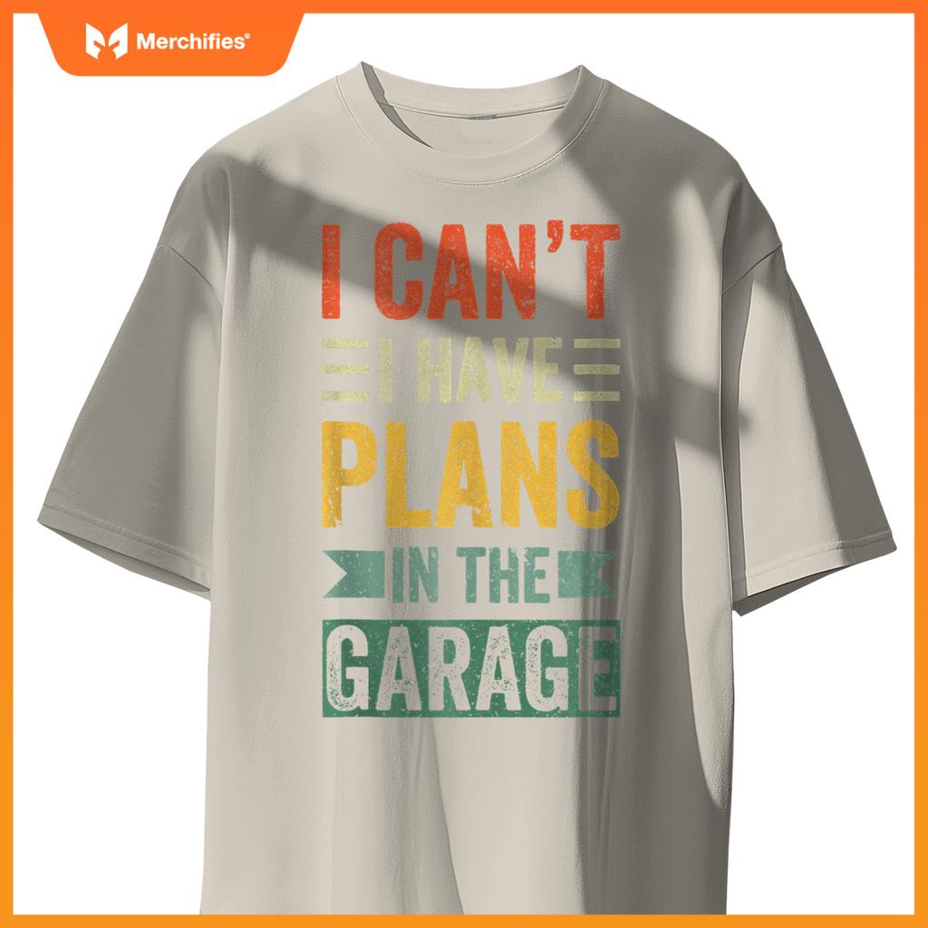 I Cant I Have Plans In The Garage Mechanics Car Dad Men gift T-Shirt