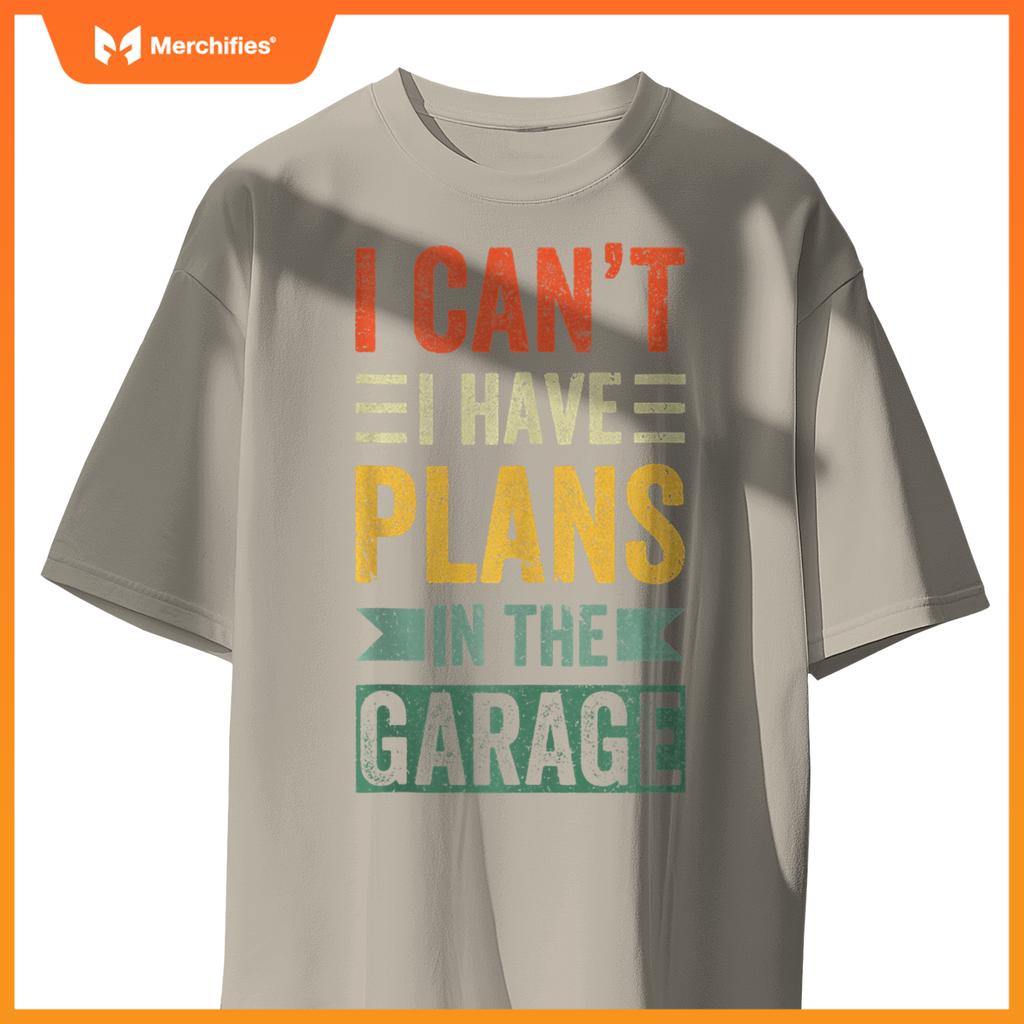 I Cant I Have Plans In The Garage Mechanics Car Dad Men gift T-Shirt