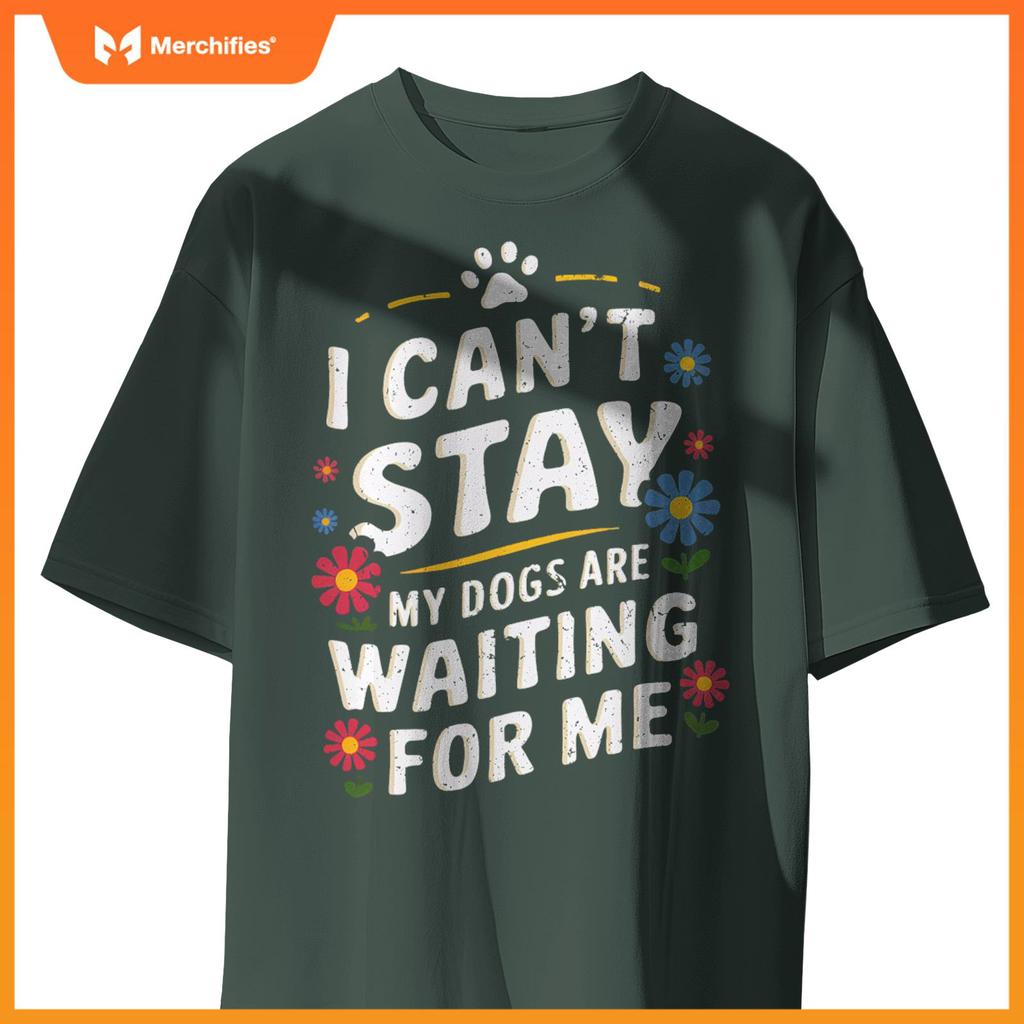 I Can't Stay My Dogs Are Waiting For Me Womens Dog Lovers T-Shirt