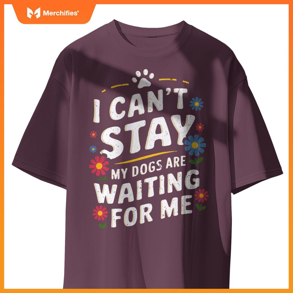 I Can't Stay My Dogs Are Waiting For Me Womens Dog Lovers T-Shirt