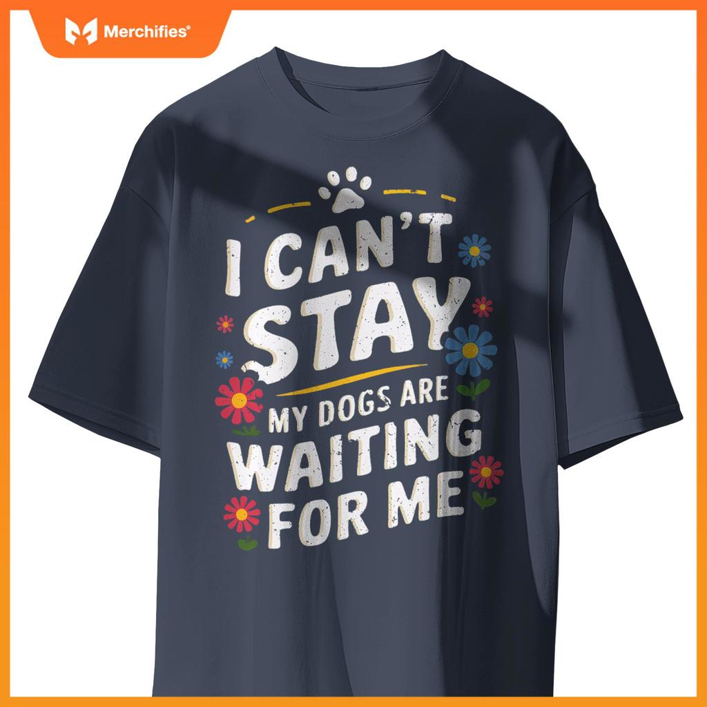 I Can't Stay My Dogs Are Waiting For Me Womens Dog Lovers T-Shirt