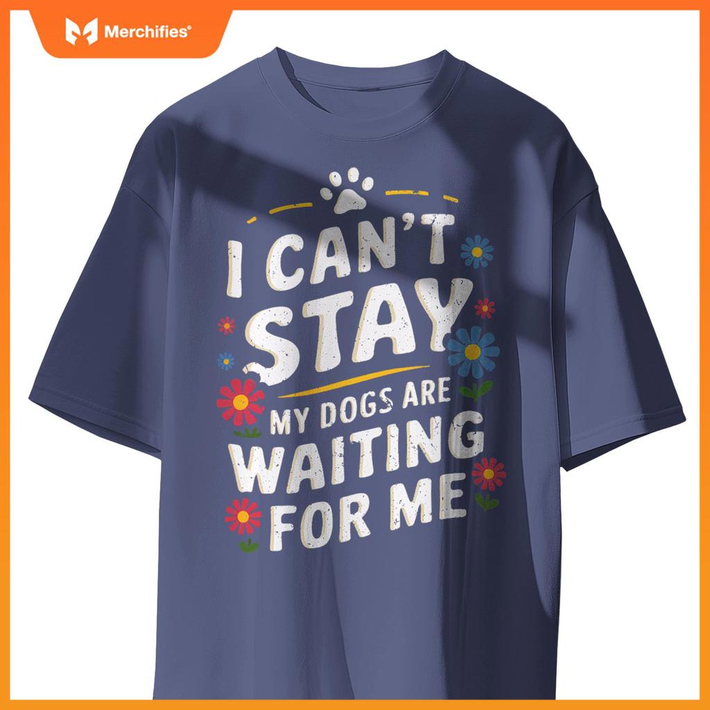 I Can't Stay My Dogs Are Waiting For Me Womens Dog Lovers T-Shirt