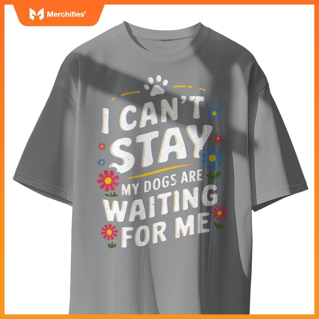 I Can't Stay My Dogs Are Waiting For Me Womens Dog Lovers T-Shirt