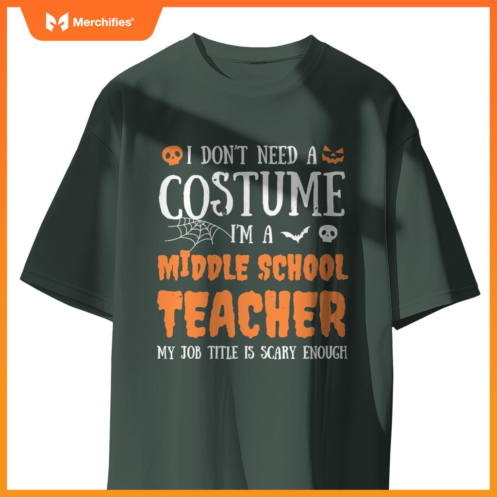 I Don't Need A Costume I'm A Middle School Teacher Halloween