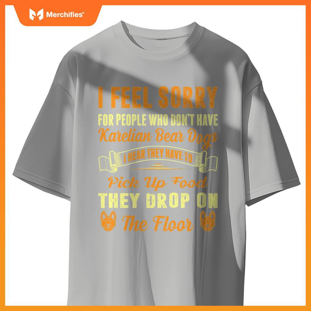 I Feel Sorry For People Who Dont Have Karelian Bear Dogs . T-Shirt