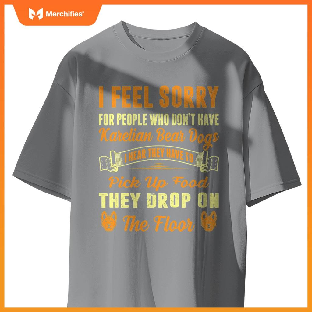 I Feel Sorry For People Who Dont Have Karelian Bear Dogs . T-Shirt