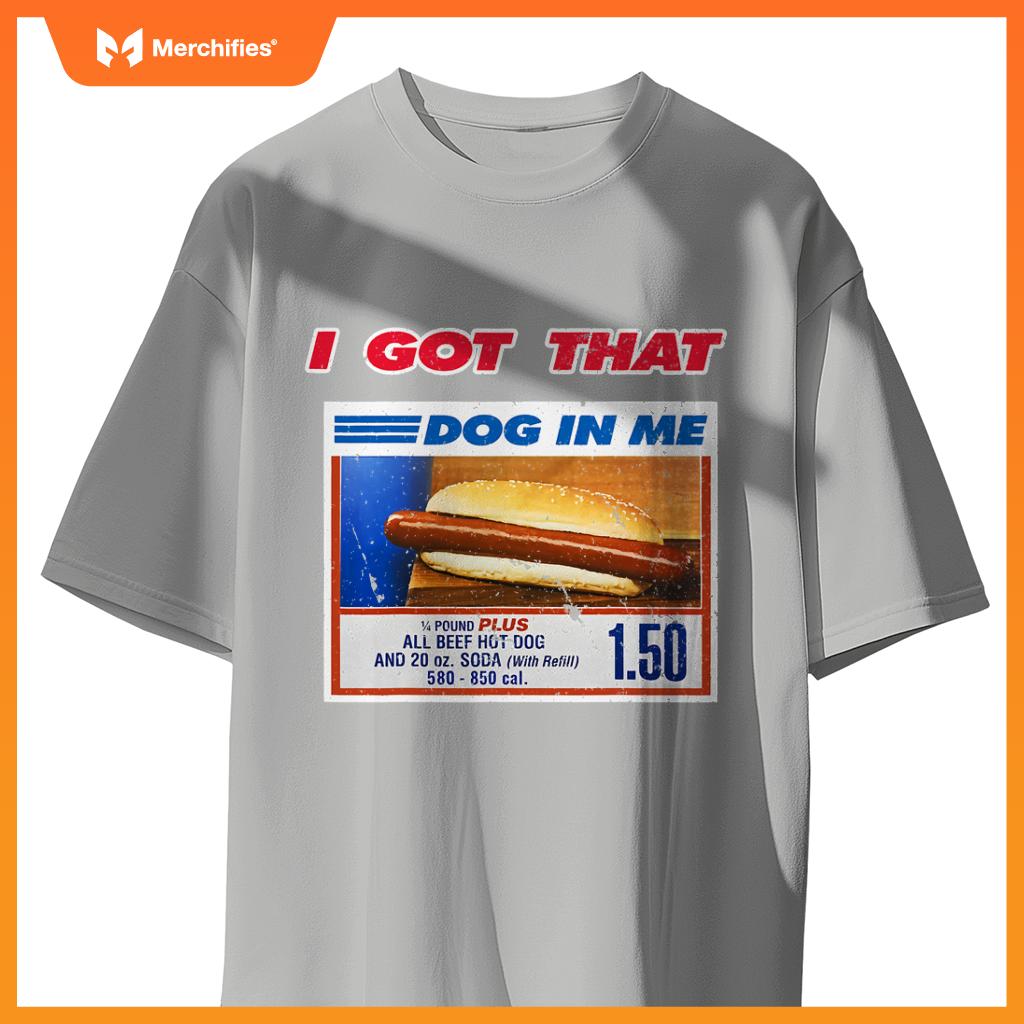 I Got That Dog In Me Funny Hotdog Meme Viral Quote T-Shirt