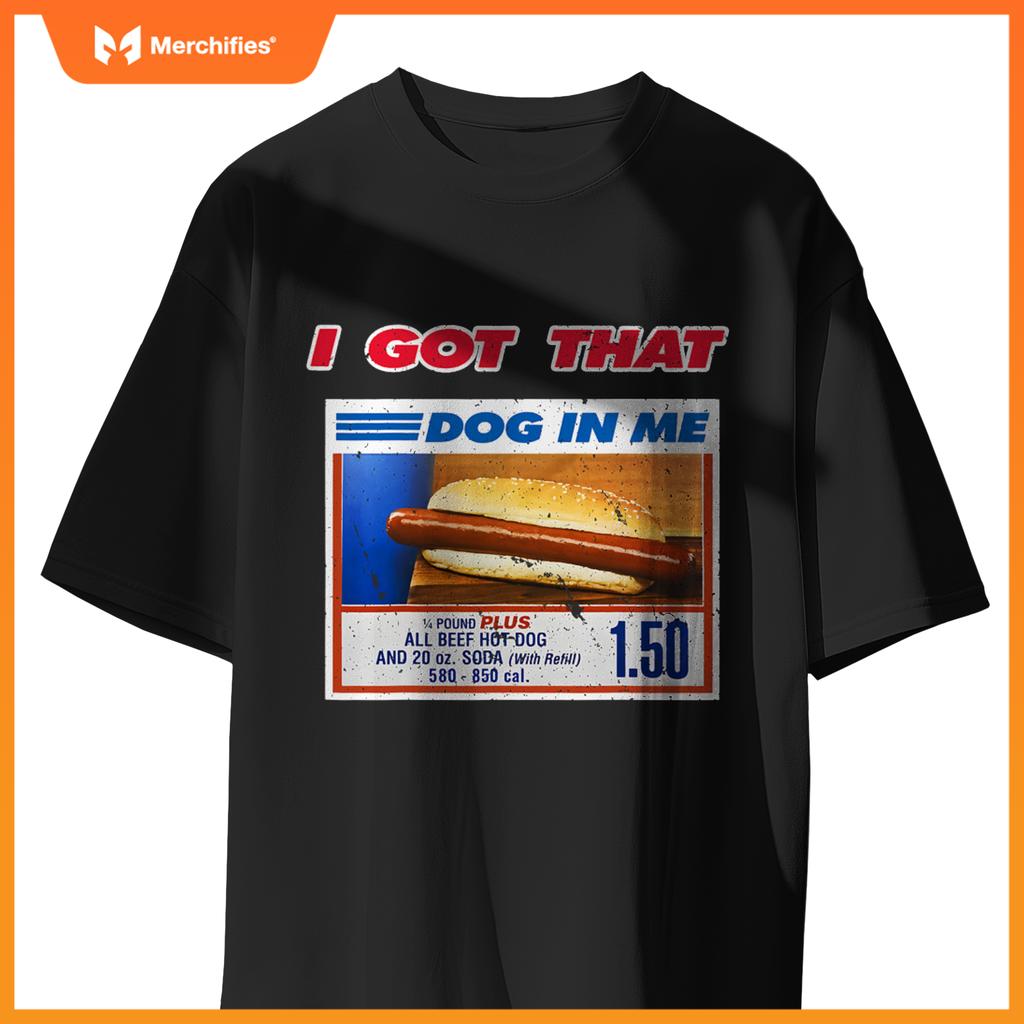 I Got That Dog In Me Funny Hotdog Meme Viral Quote T-Shirt