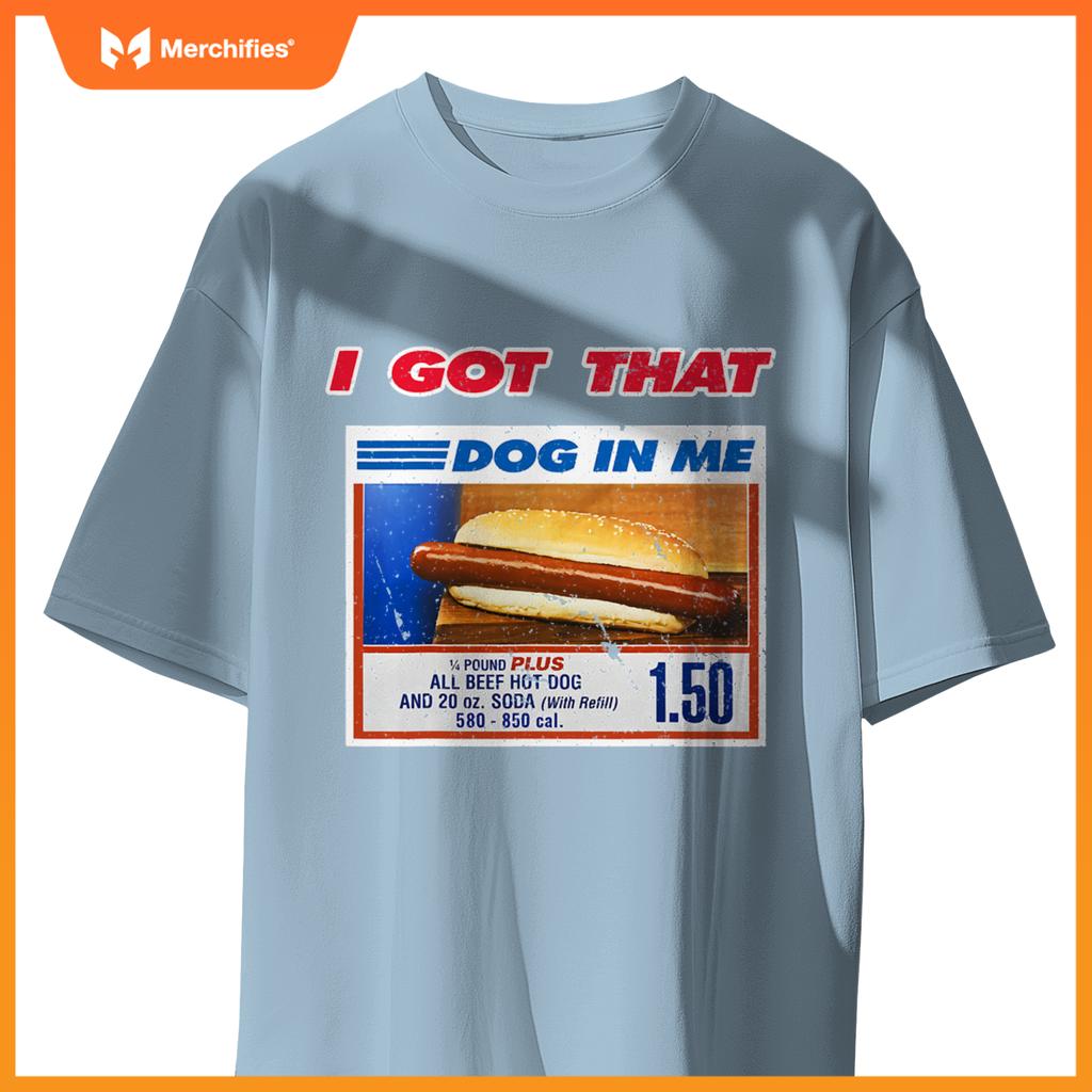 I Got That Dog In Me Funny Hotdog Meme Viral Quote T-Shirt
