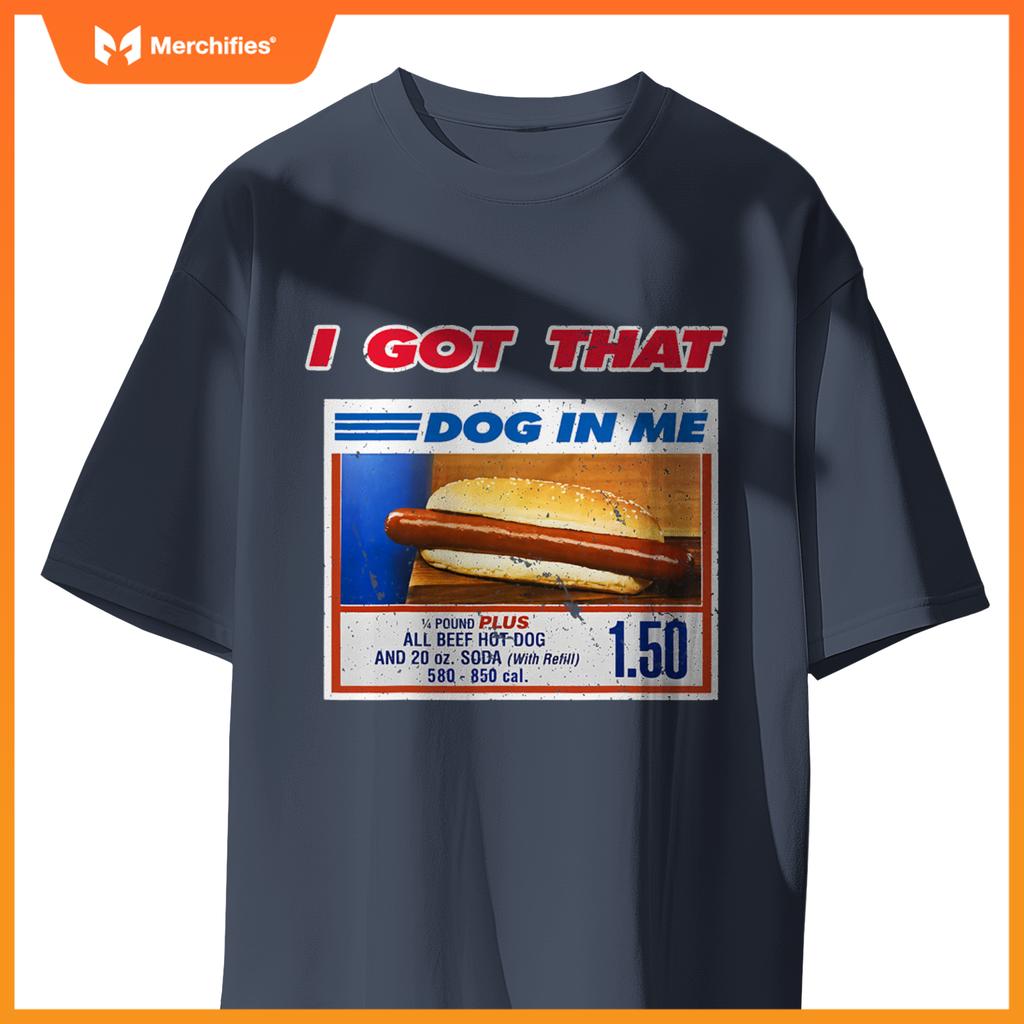 I Got That Dog In Me Funny Hotdog Meme Viral Quote T-Shirt