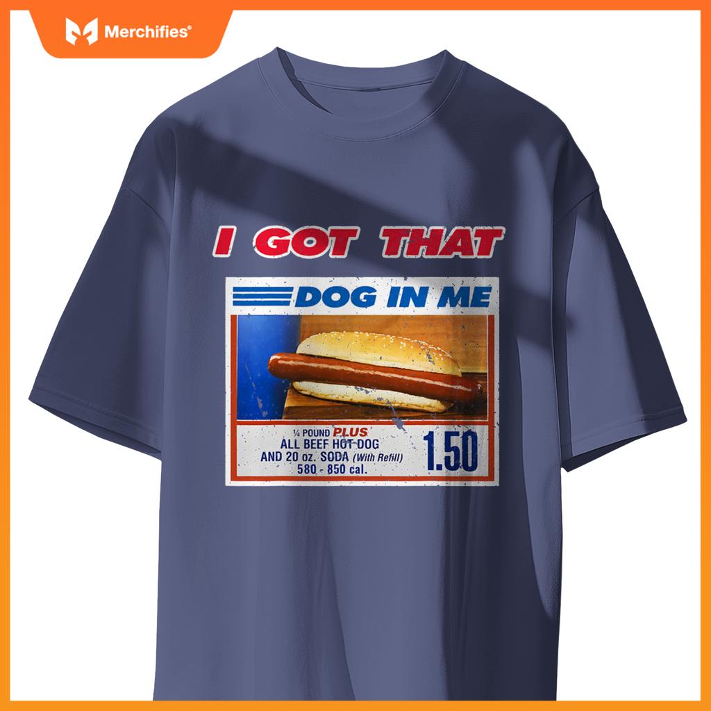 I Got That Dog In Me Funny Hotdog Meme Viral Quote T-Shirt