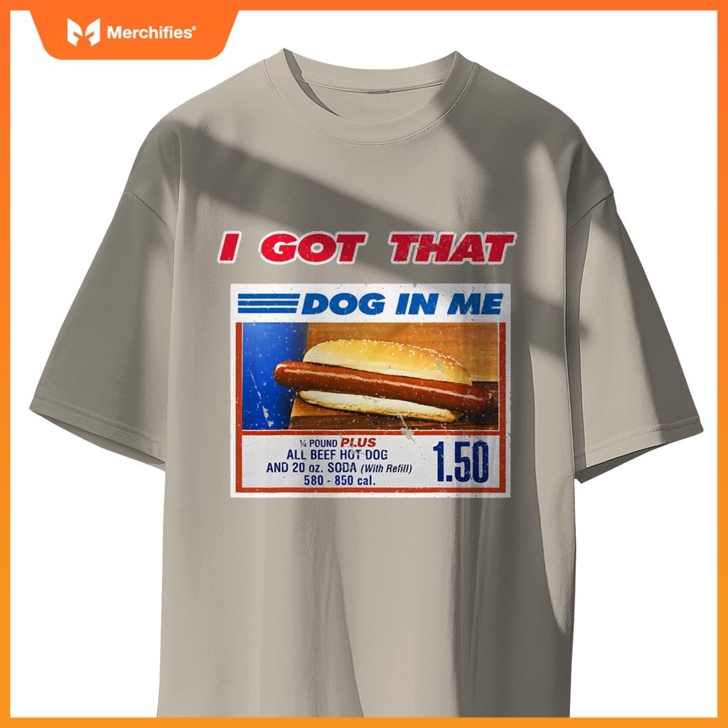 I Got That Dog In Me Funny Hotdog Meme Viral Quote T-Shirt