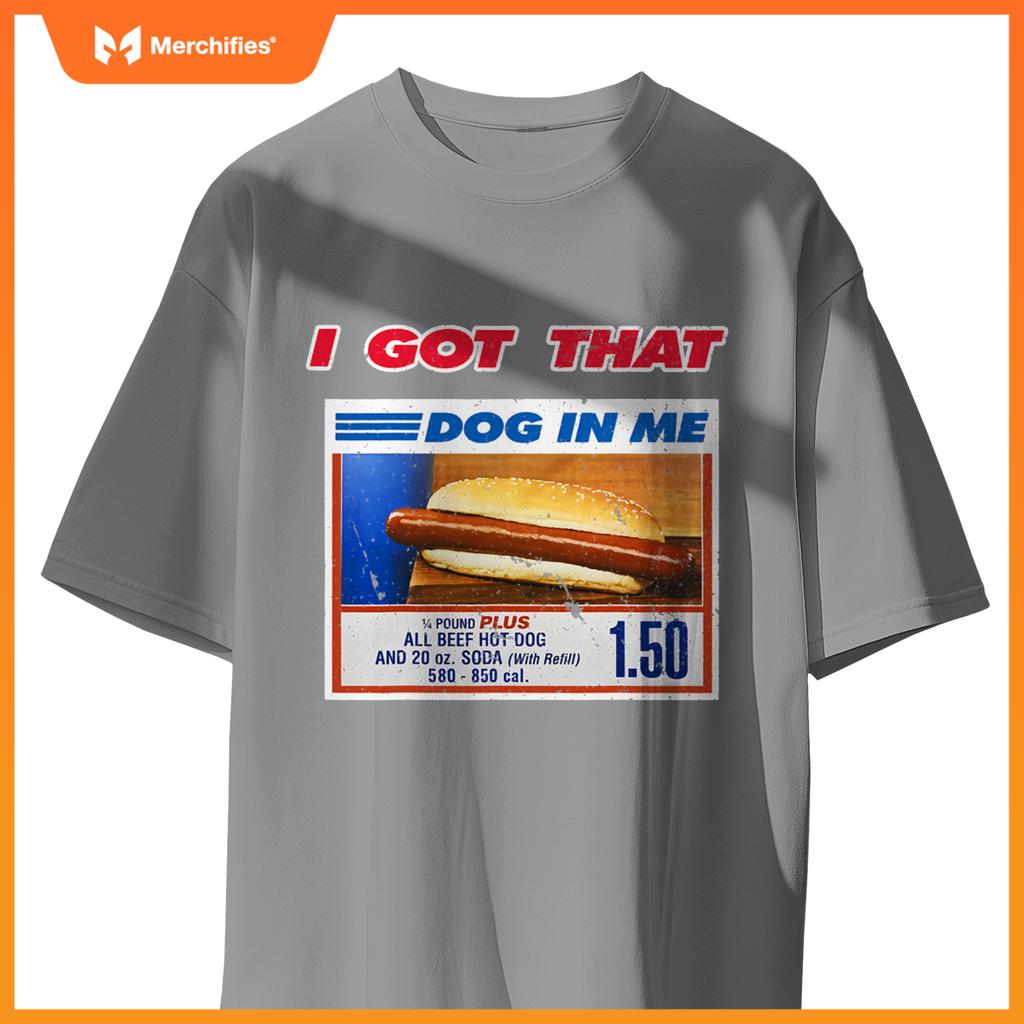 I Got That Dog In Me Funny Hotdog Meme Viral Quote T-Shirt