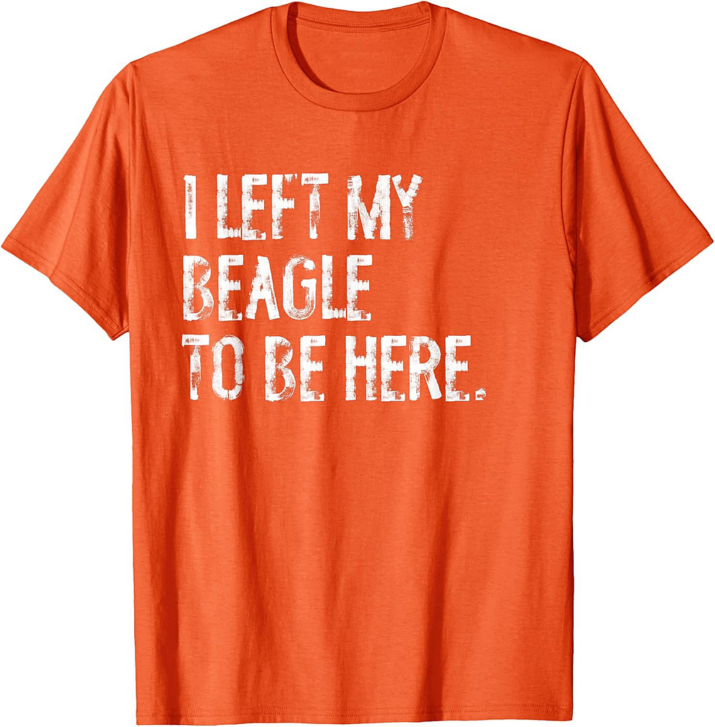 I Left My Beagle To Be Here T-Shirt