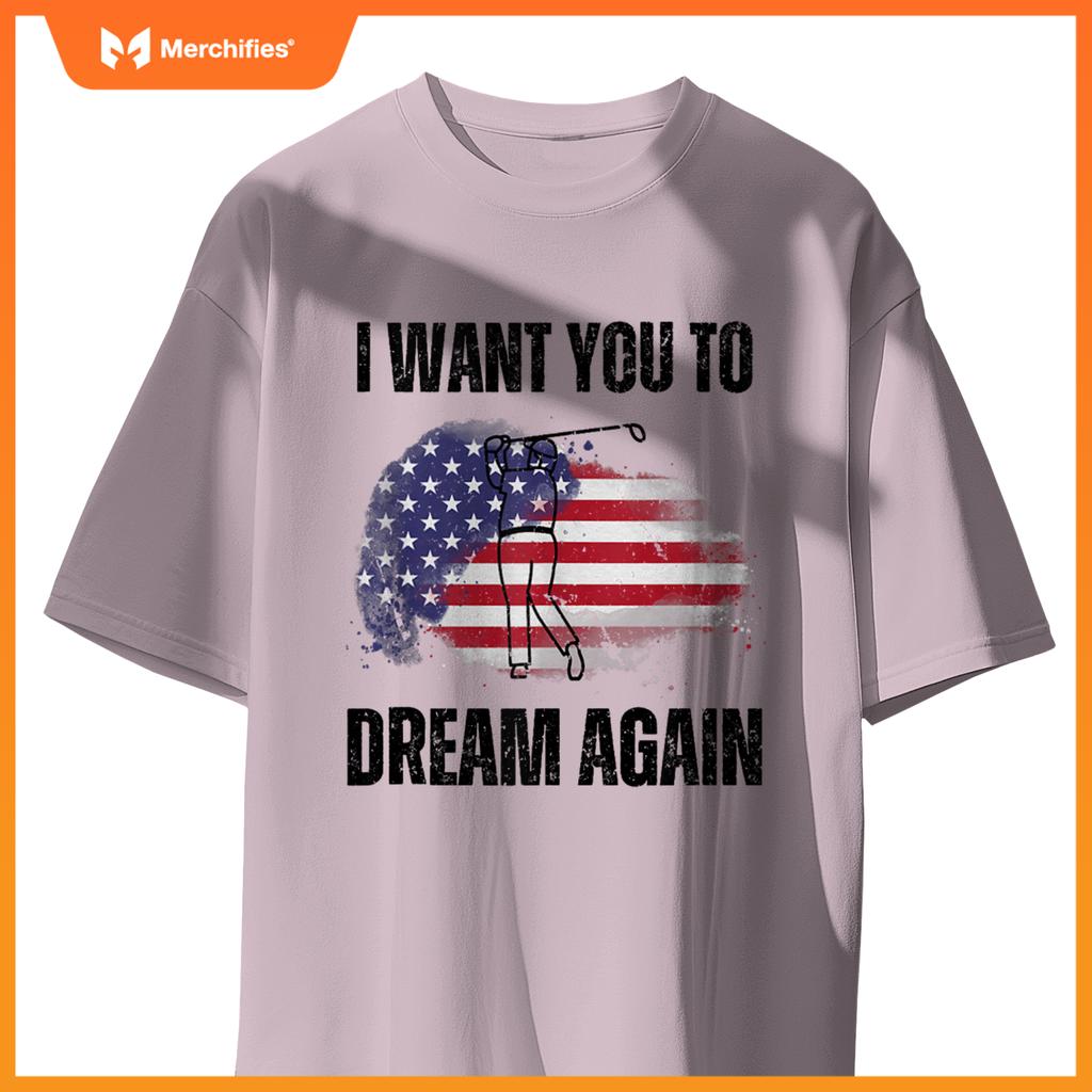 I Want You To Dream Again USA Flag Patriotic Trump Golfing T-Shirt