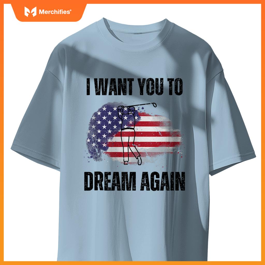 I Want You To Dream Again USA Flag Patriotic Trump Golfing T-Shirt