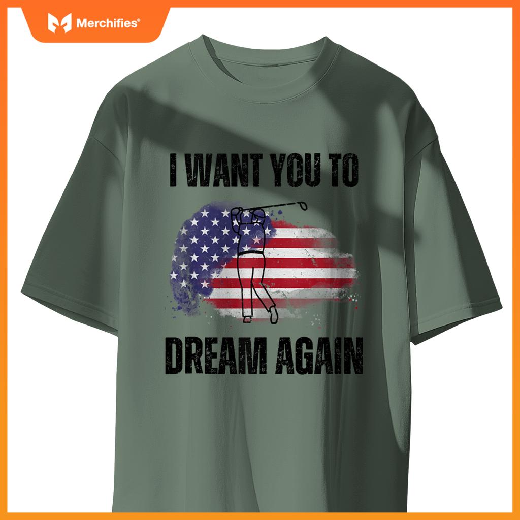 I Want You To Dream Again USA Flag Patriotic Trump Golfing T-Shirt
