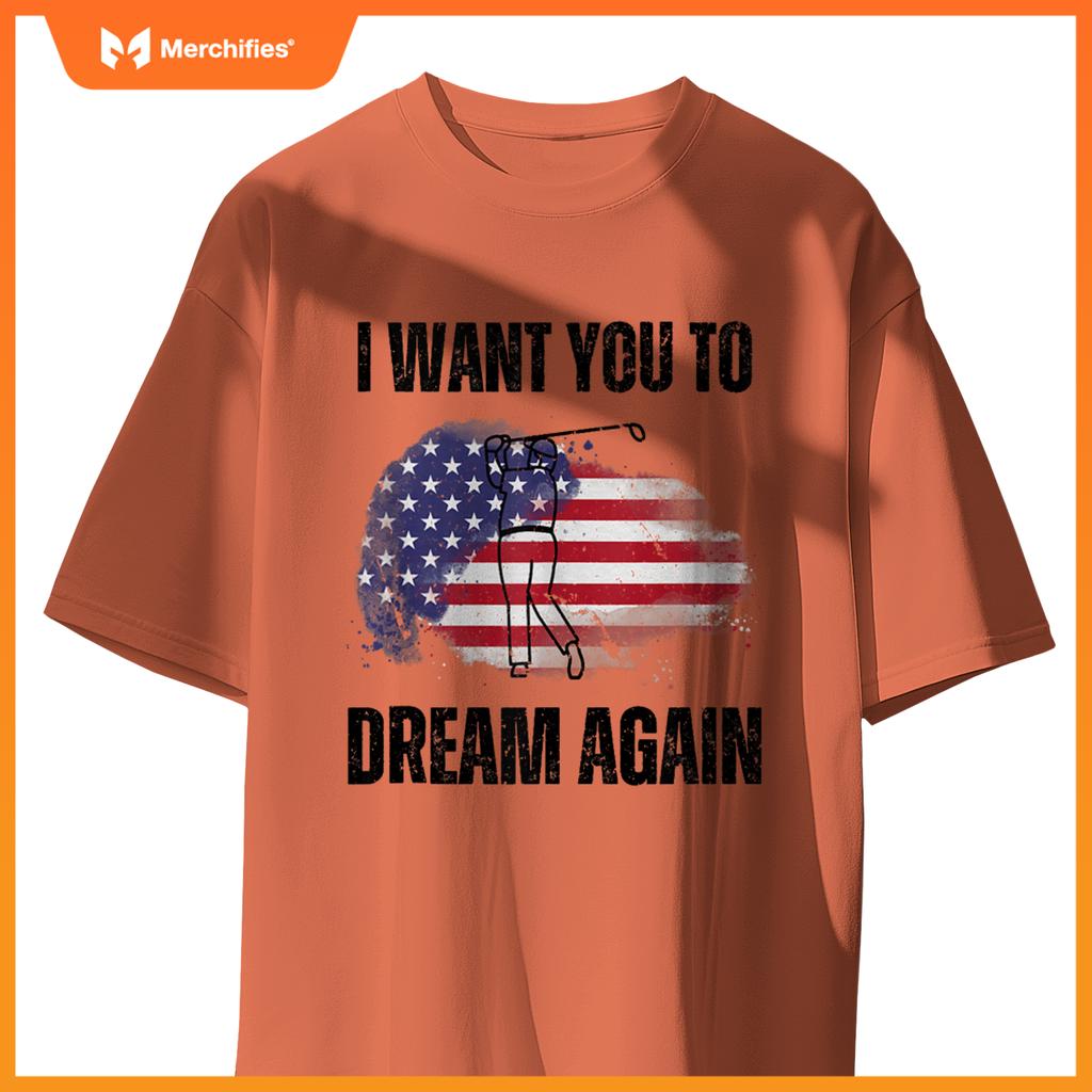 I Want You To Dream Again USA Flag Patriotic Trump Golfing T-Shirt
