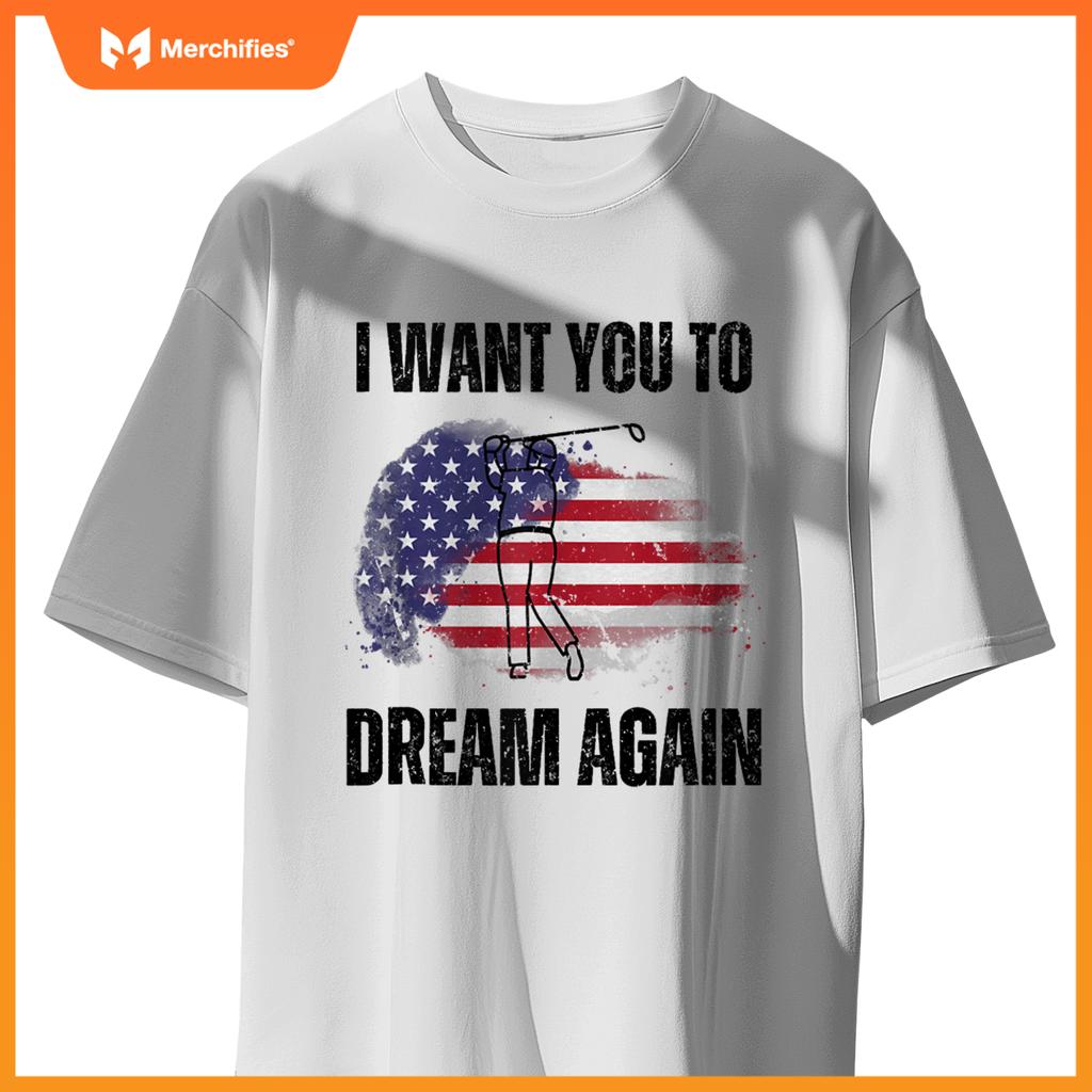 I Want You To Dream Again USA Flag Patriotic Trump Golfing T-Shirt