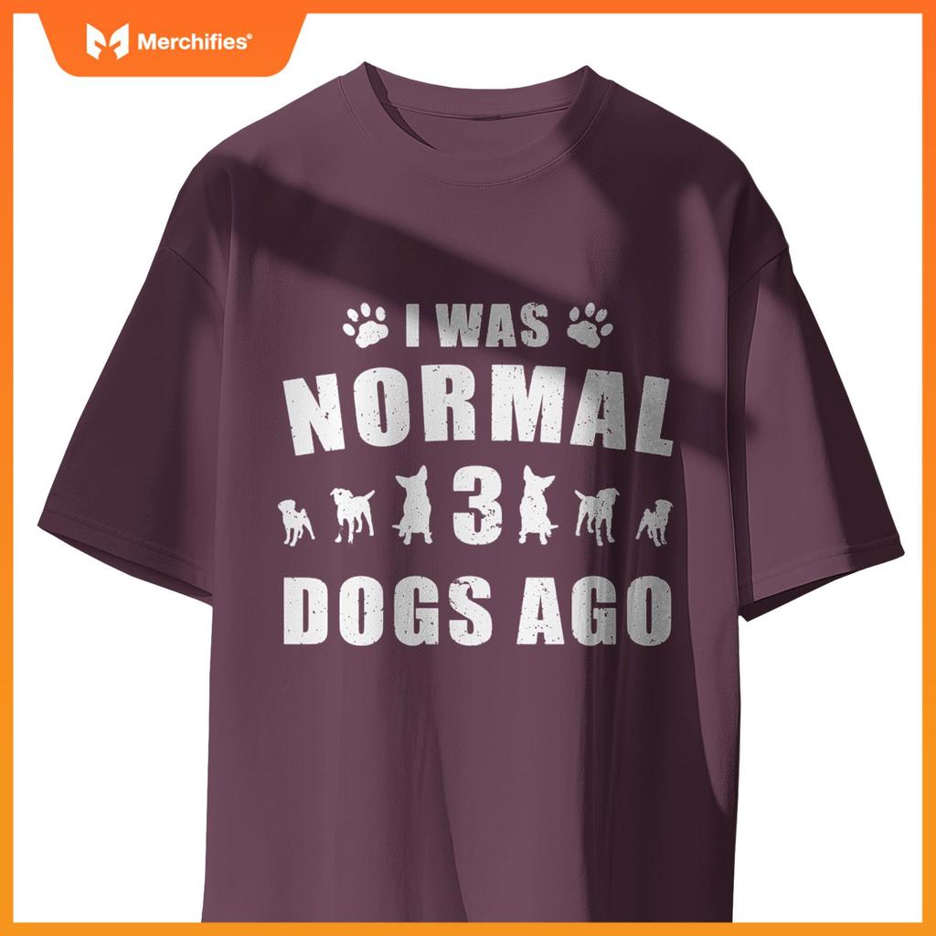 I Was Normal 3 Dogs Ago Dog Paw Lover Owner T-Shirt