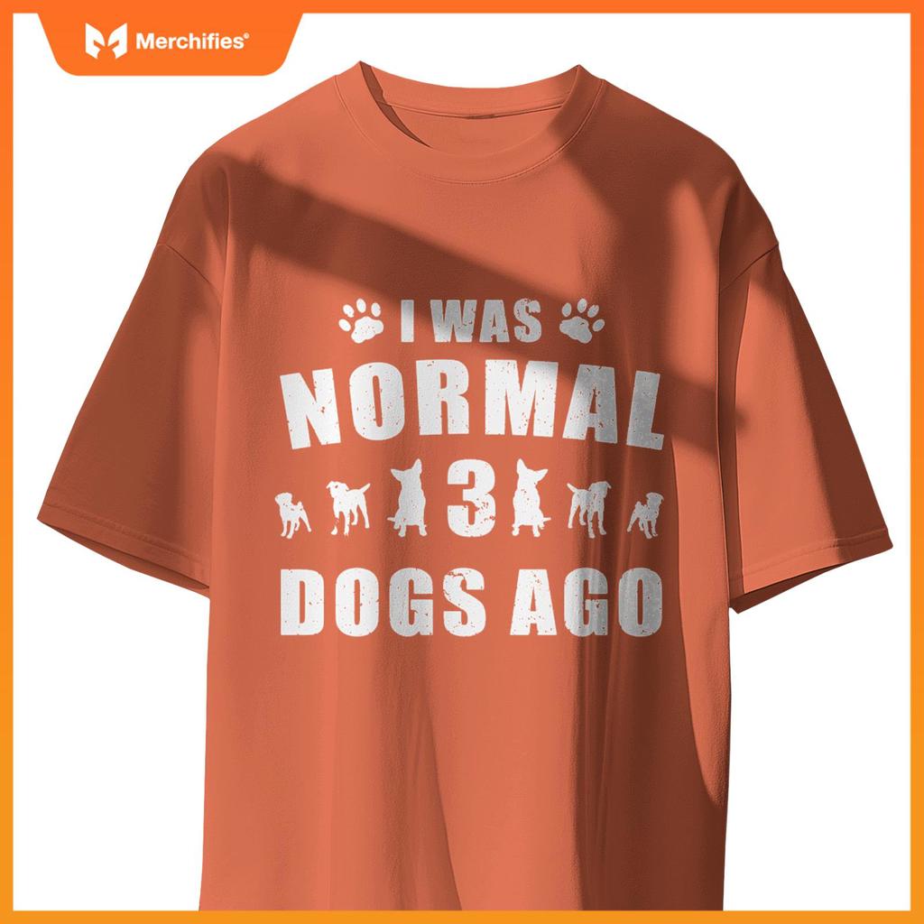 I Was Normal 3 Dogs Ago Dog Paw Lover Owner T-Shirt