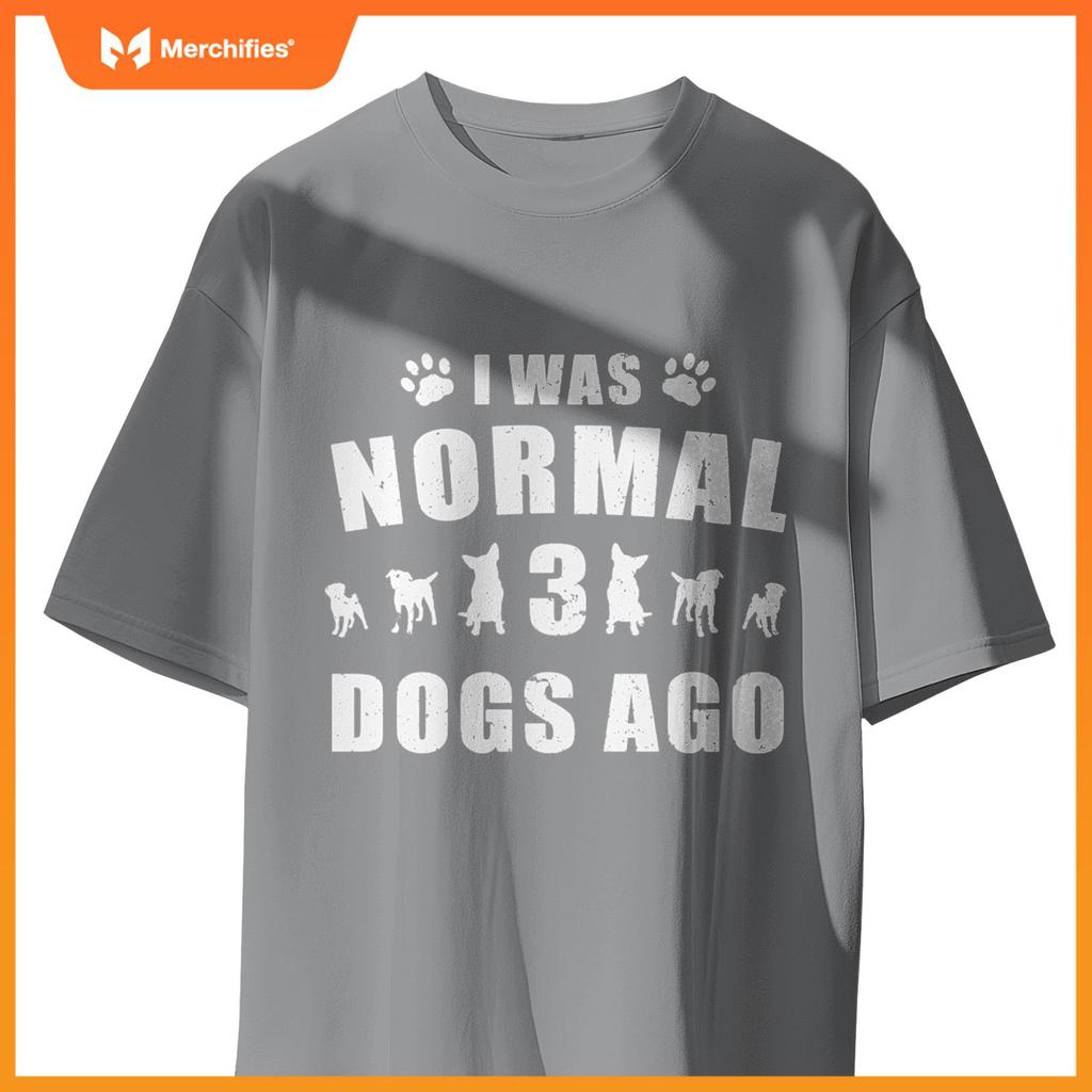 I Was Normal 3 Dogs Ago Dog Paw Lover Owner T-Shirt